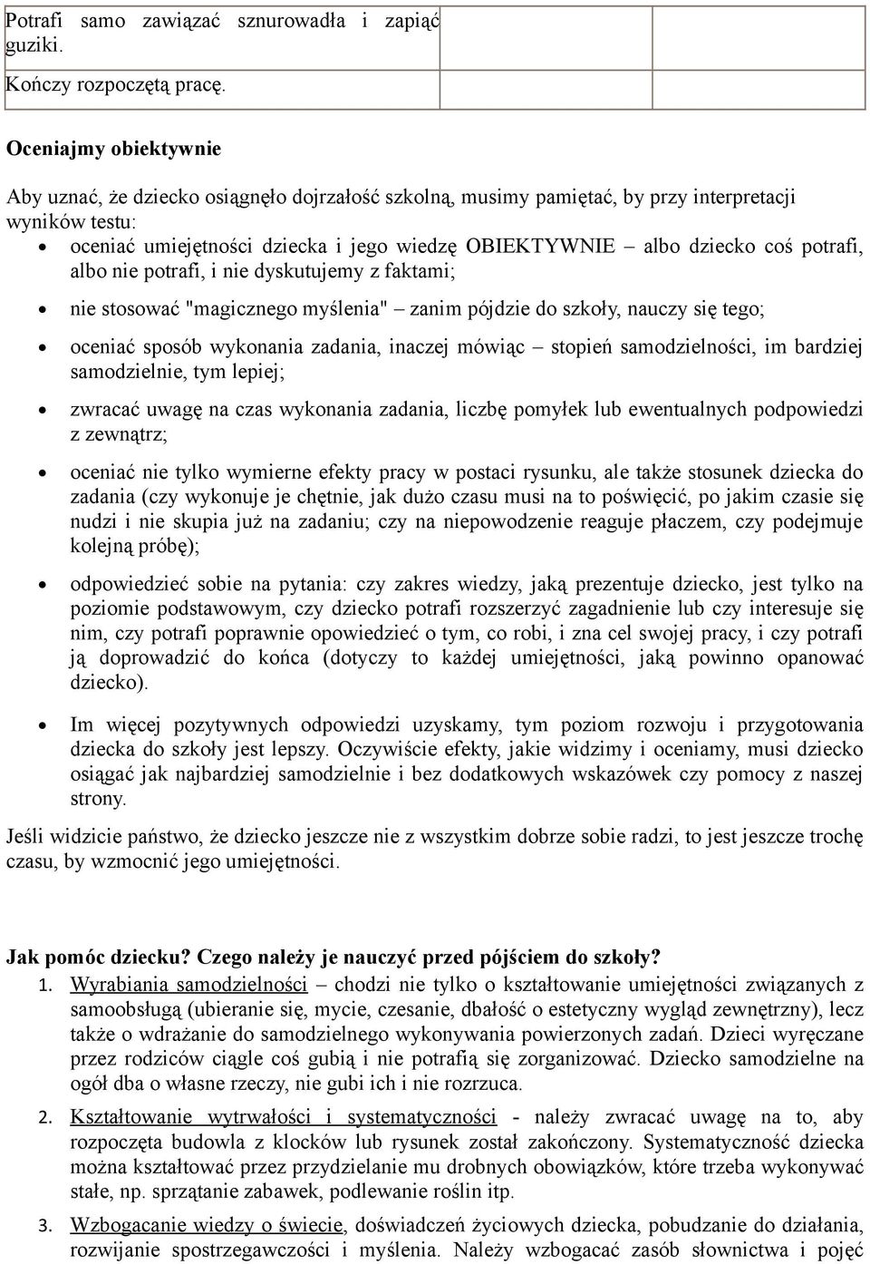 potrafi, albo nie potrafi, i nie dyskutujemy z faktami; nie stosować "magicznego myślenia" zanim pójdzie do szkoły, nauczy się tego; oceniać sposób wykonania zadania, inaczej mówiąc stopień