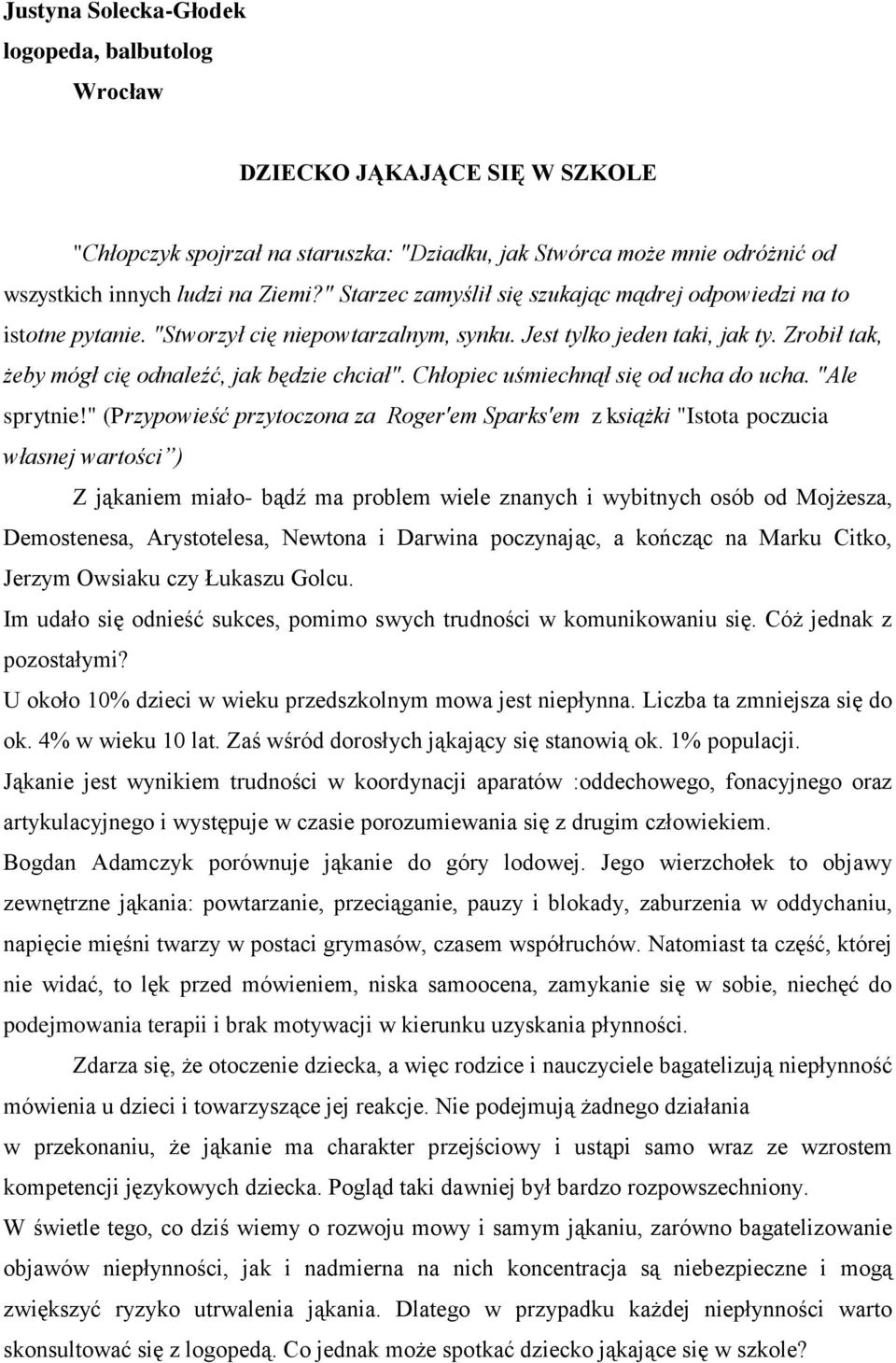 Chłopiec uśmiechnął się od ucha do ucha. "Ale sprytnie!