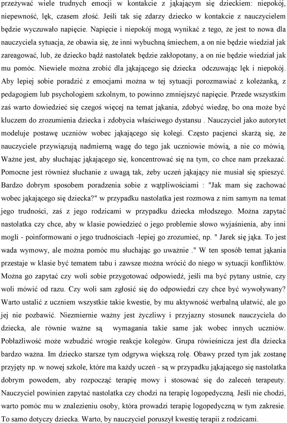 będzie zakłopotany, a on nie będzie wiedział jak mu pomóc. Niewiele można zrobić dla jąkającego się dziecka odczuwając lęk i niepokój.