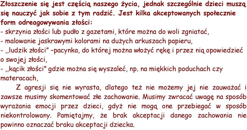 -,,ludzik złości pacynka, do której można włożyć rękę i przez nią opowiedzieć o swojej złości, -,,kącik złości gdzie można się wyszaleć, np.