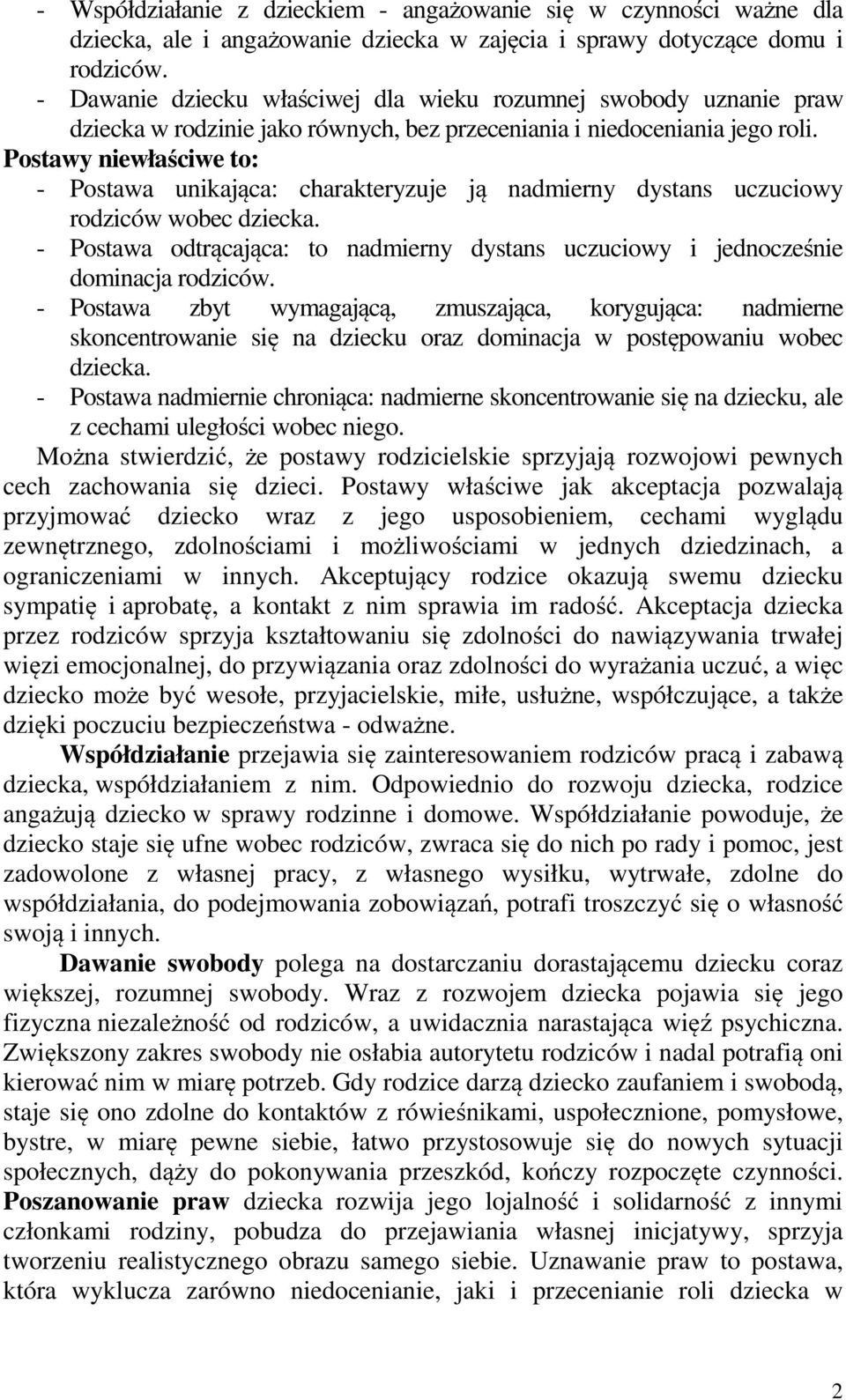 Postawy niewłaściwe to: - Postawa unikająca: charakteryzuje ją nadmierny dystans uczuciowy rodziców wobec dziecka.