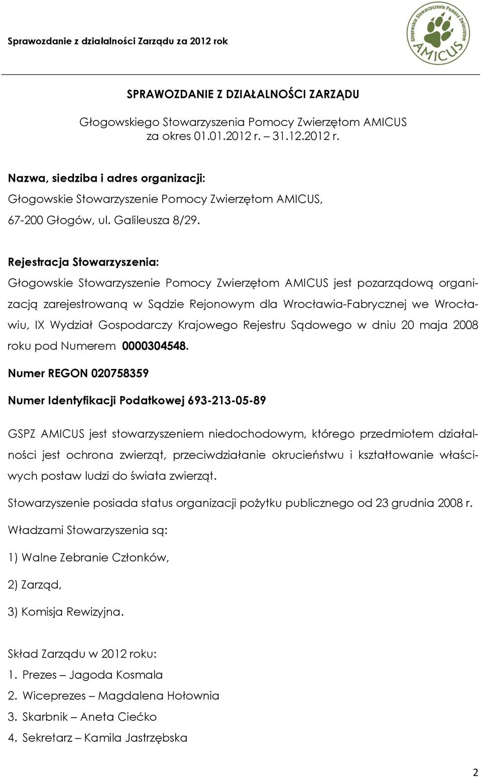 Rejestracja Stowarzyszenia: Głogowskie Stowarzyszenie Pomocy Zwierzętom AMICUS jest pozarządową organizacją zarejestrowaną w Sądzie Rejonowym dla Wrocławia-Fabrycznej we Wrocławiu, IX Wydział