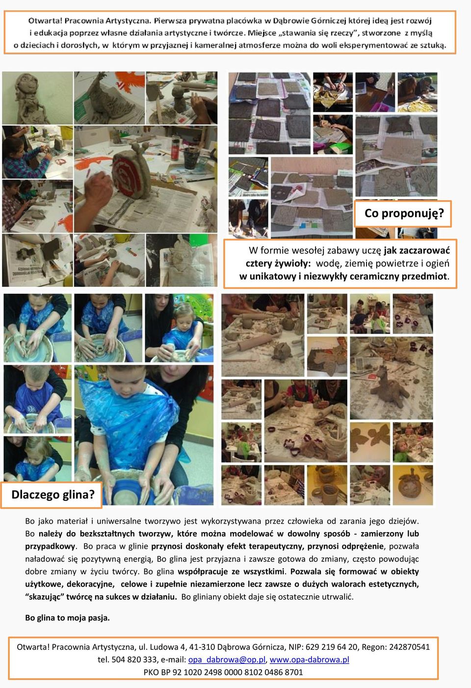 Bo należy do bezkształtnych tworzyw, które można modelować w dowolny sposób - zamierzony lub przypadkowy.