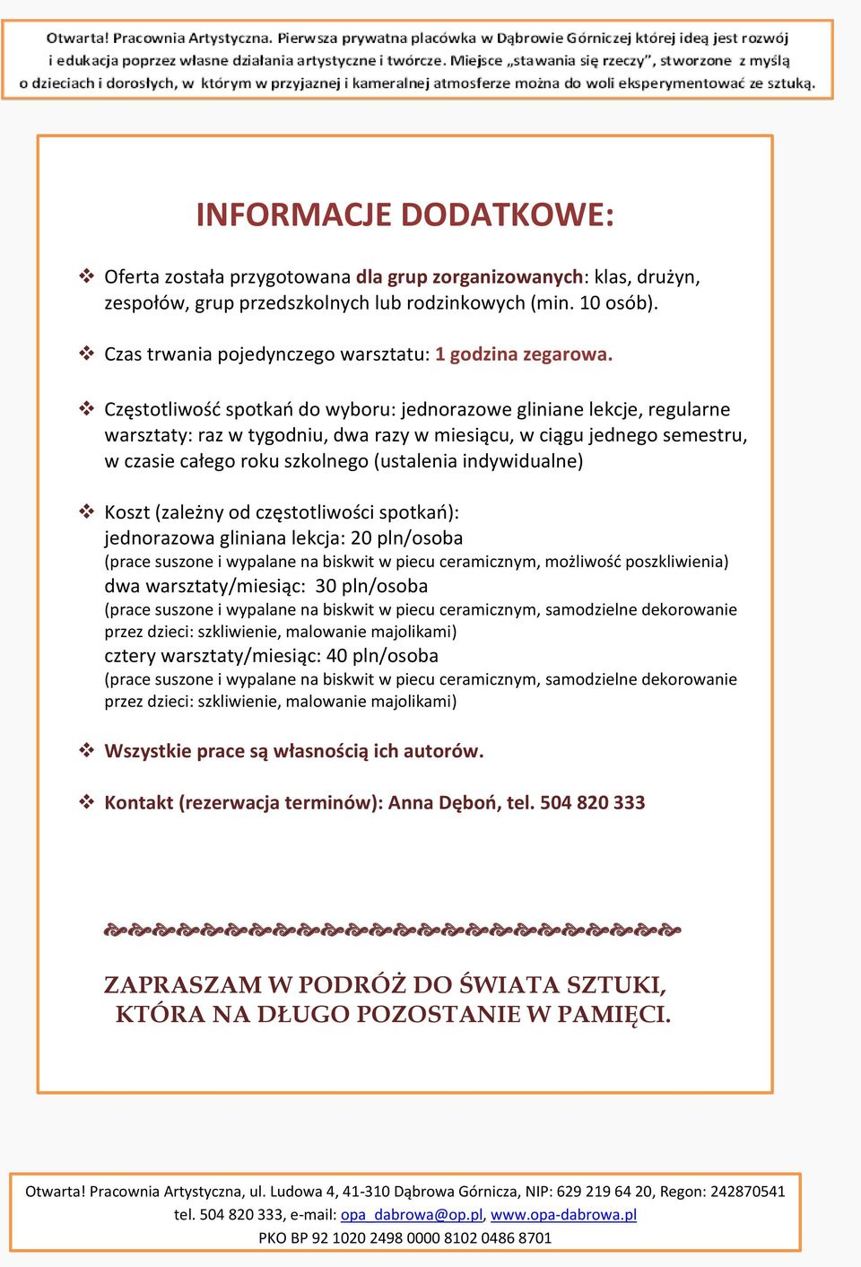 Częstotliwość spotkań do wyboru: jednorazowe gliniane lekcje, regularne warsztaty: raz w tygodniu, dwa razy w miesiącu, w ciągu jednego semestru, w czasie całego roku szkolnego (ustalenia