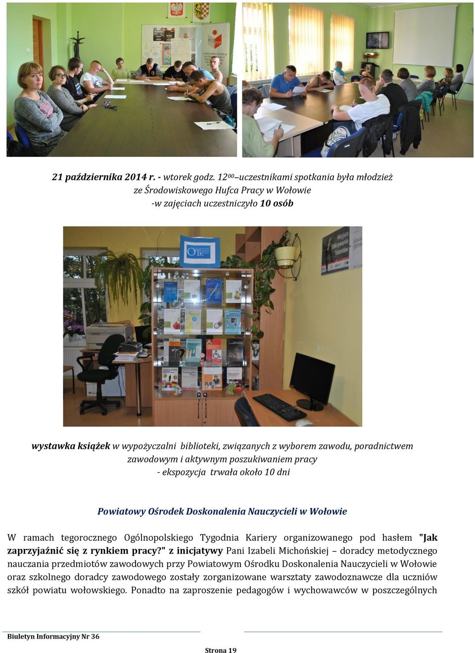 poradnictwem zawodowym i aktywnym poszukiwaniem pracy - ekspozycja trwała około 10 dni Powiatowy Ośrodek Doskonalenia Nauczycieli w Wołowie W ramach tegorocznego Ogólnopolskiego Tygodnia Kariery