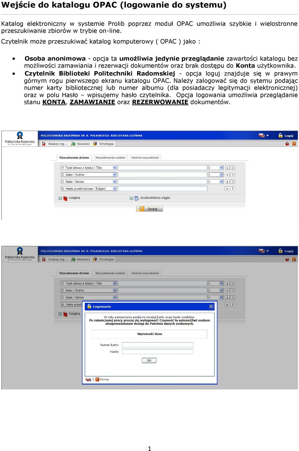 brak dostępu do Konta użytkownika. Czytelnik Biblioteki Politechniki Radomskiej - opcja loguj znajduje się w prawym górnym rogu pierwszego ekranu katalogu OPAC.