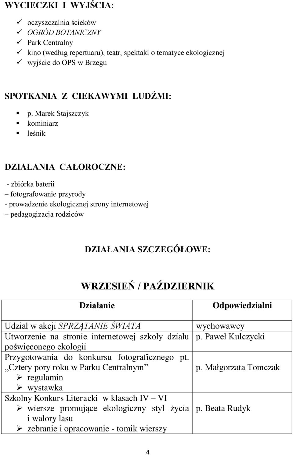 / PAŹDZIERNIK Udział w akcji SPRZĄTANIE ŚWIATA Utworzenie na stronie internetowej szkoły działu poświęconego ekologii Przygotowania do konkursu fotograficznego pt.