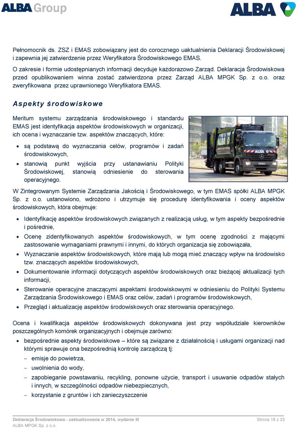Deklaracja Środowiskowa przed opublikowaniem winna zostać zatwierdzona przez Zarząd oraz zweryfikowana przez uprawnionego Weryfikatora EMAS.