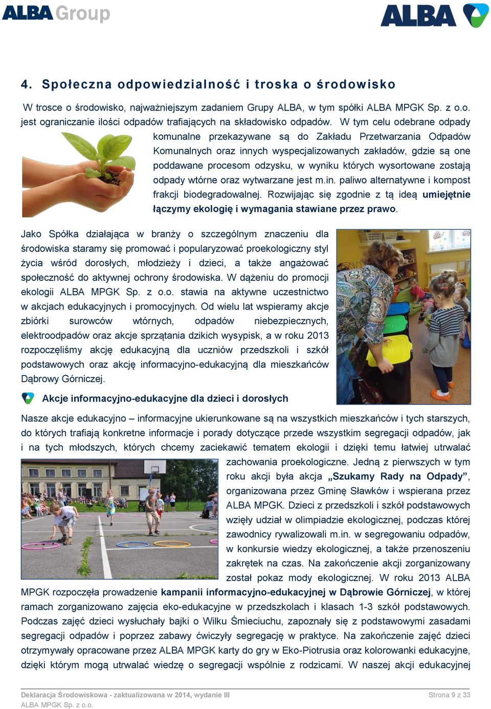 wysortowane zostają odpady wtórne oraz wytwarzane jest m.in. paliwo alternatywne i kompost frakcji biodegradowalnej.