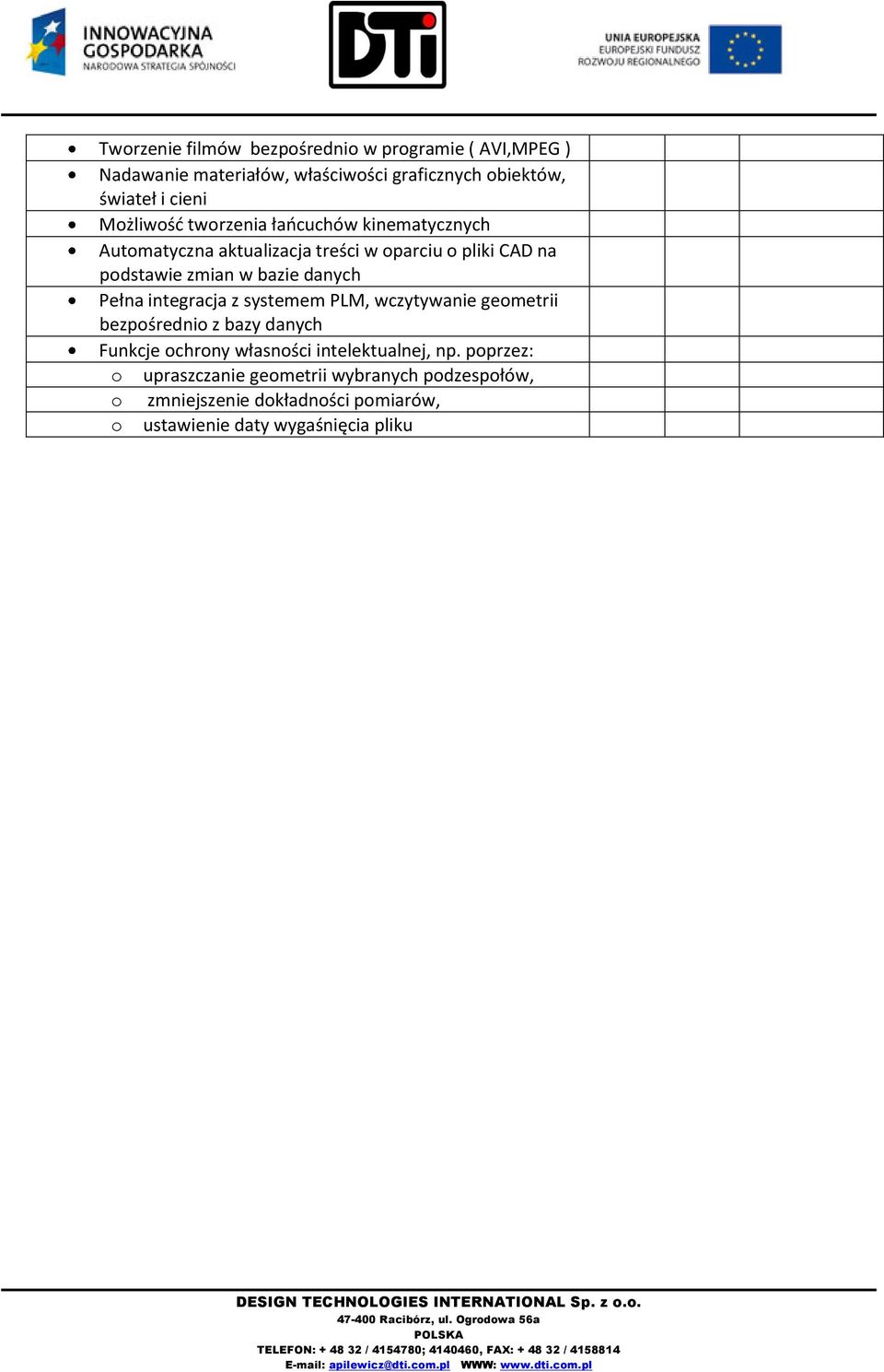 Pełna integracja z systemem PLM, wczytywanie geometrii bezpośrednio z bazy danych Funkcje ochrony własności intelektualnej, np.