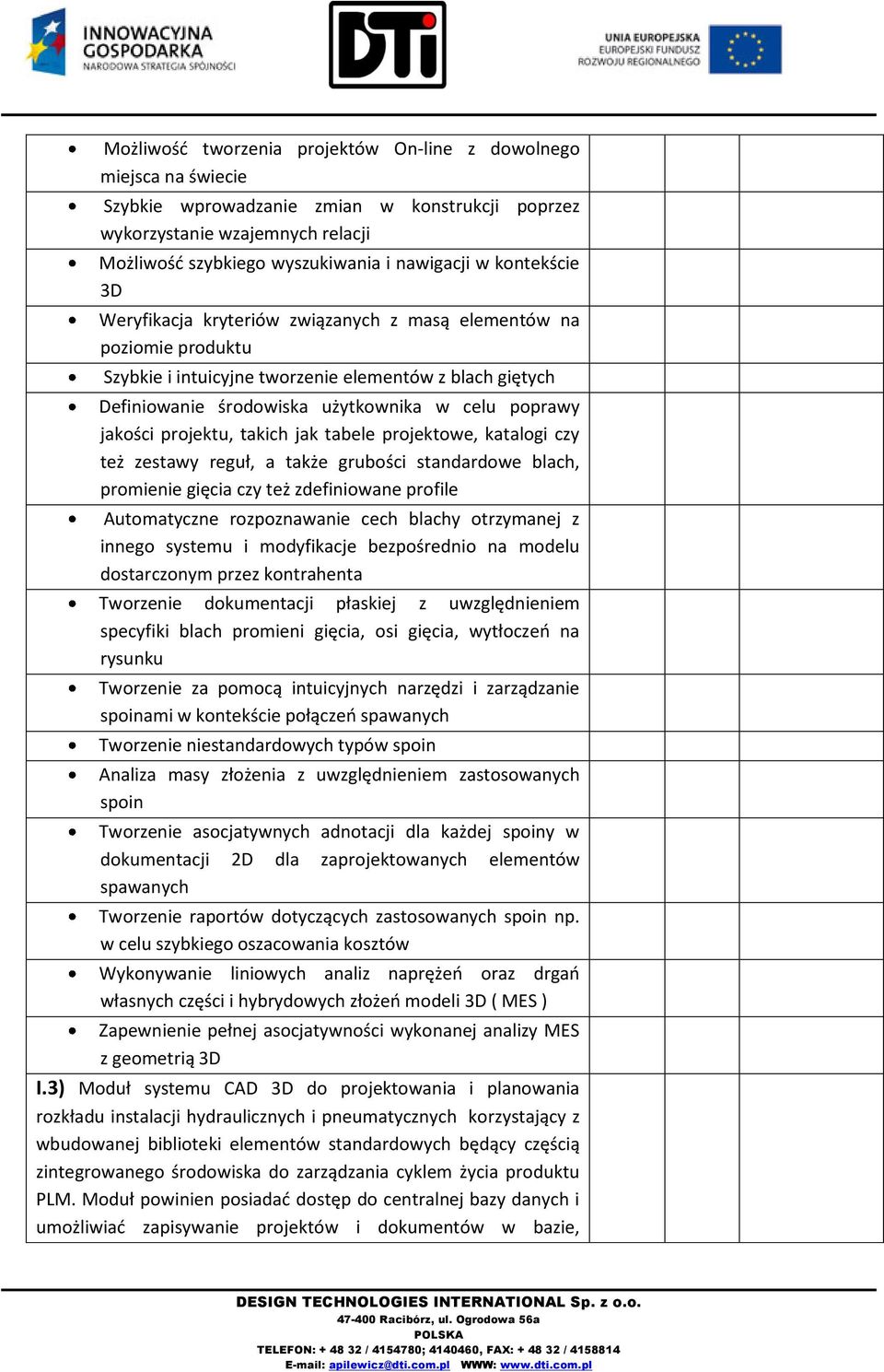 projektu, takich jak tabele projektowe, katalogi czy też zestawy reguł, a także grubości standardowe blach, promienie gięcia czy też zdefiniowane profile Automatyczne rozpoznawanie cech blachy