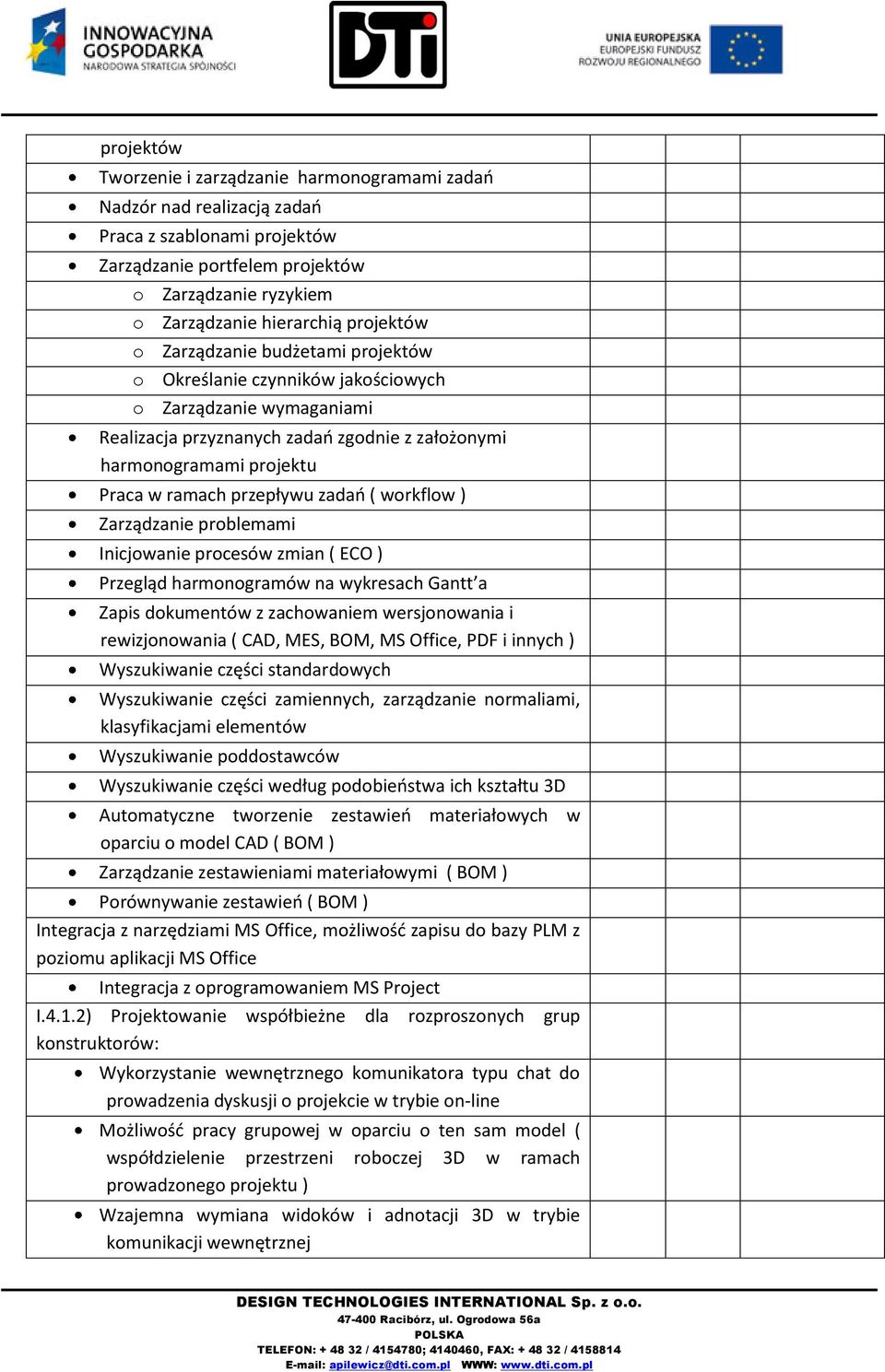 Praca w ramach przepływu zadań ( workflow ) Zarządzanie problemami Inicjowanie procesów zmian ( ECO ) Przegląd harmonogramów na wykresach Gantt a Zapis dokumentów z zachowaniem wersjonowania i