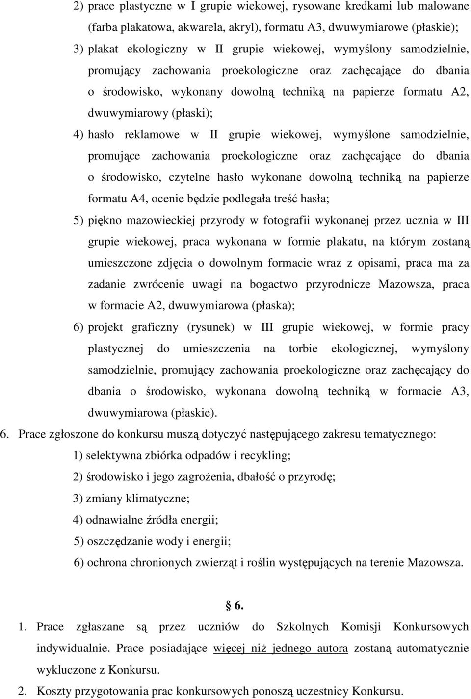 wiekowej, wymyślone samodzielnie, promujące zachowania proekologiczne oraz zachęcające do dbania o środowisko, czytelne hasło wykonane dowolną techniką na papierze formatu A4, ocenie będzie podlegała