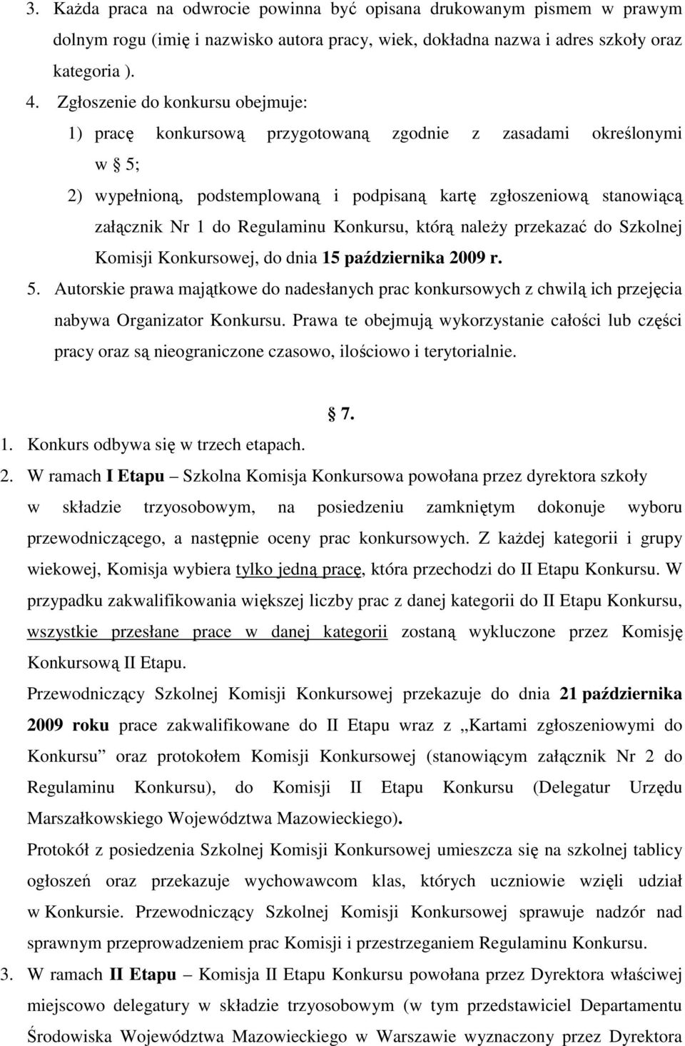 Regulaminu Konkursu, którą należy przekazać do Szkolnej Komisji Konkursowej, do dnia 15 października 2009 r. 5.