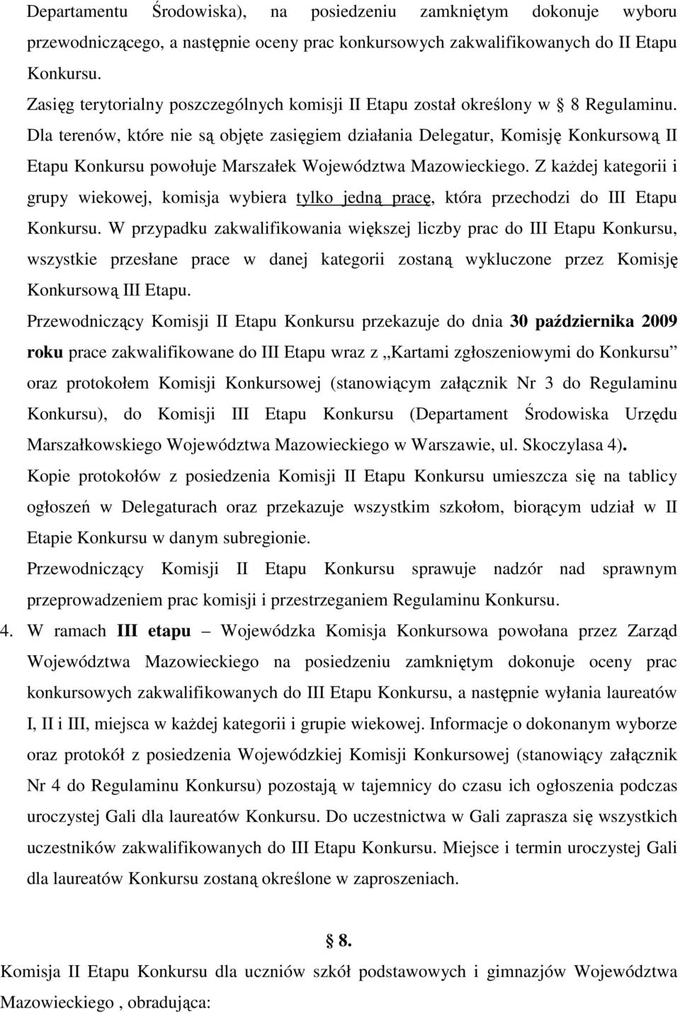 Dla terenów, które nie są objęte zasięgiem działania Delegatur, Komisję Konkursową II Etapu Konkursu powołuje Marszałek Województwa Mazowieckiego.