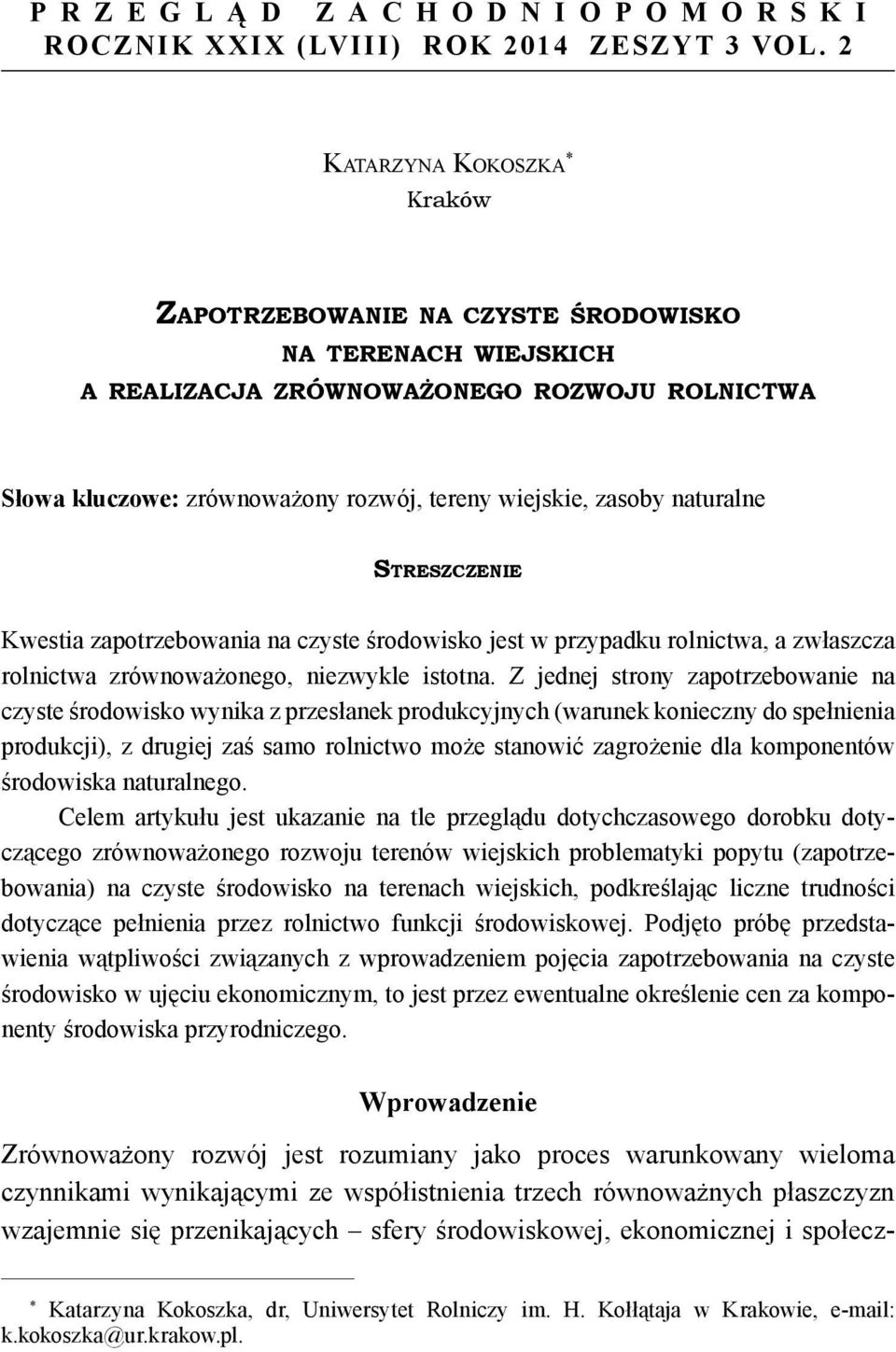 naturalne STRESZCZENIE Kwestia zapotrzebowania na czyste środowisko jest w przypadku rolnictwa, a zwłaszcza rolnictwa zrównoważonego, niezwykle istotna.