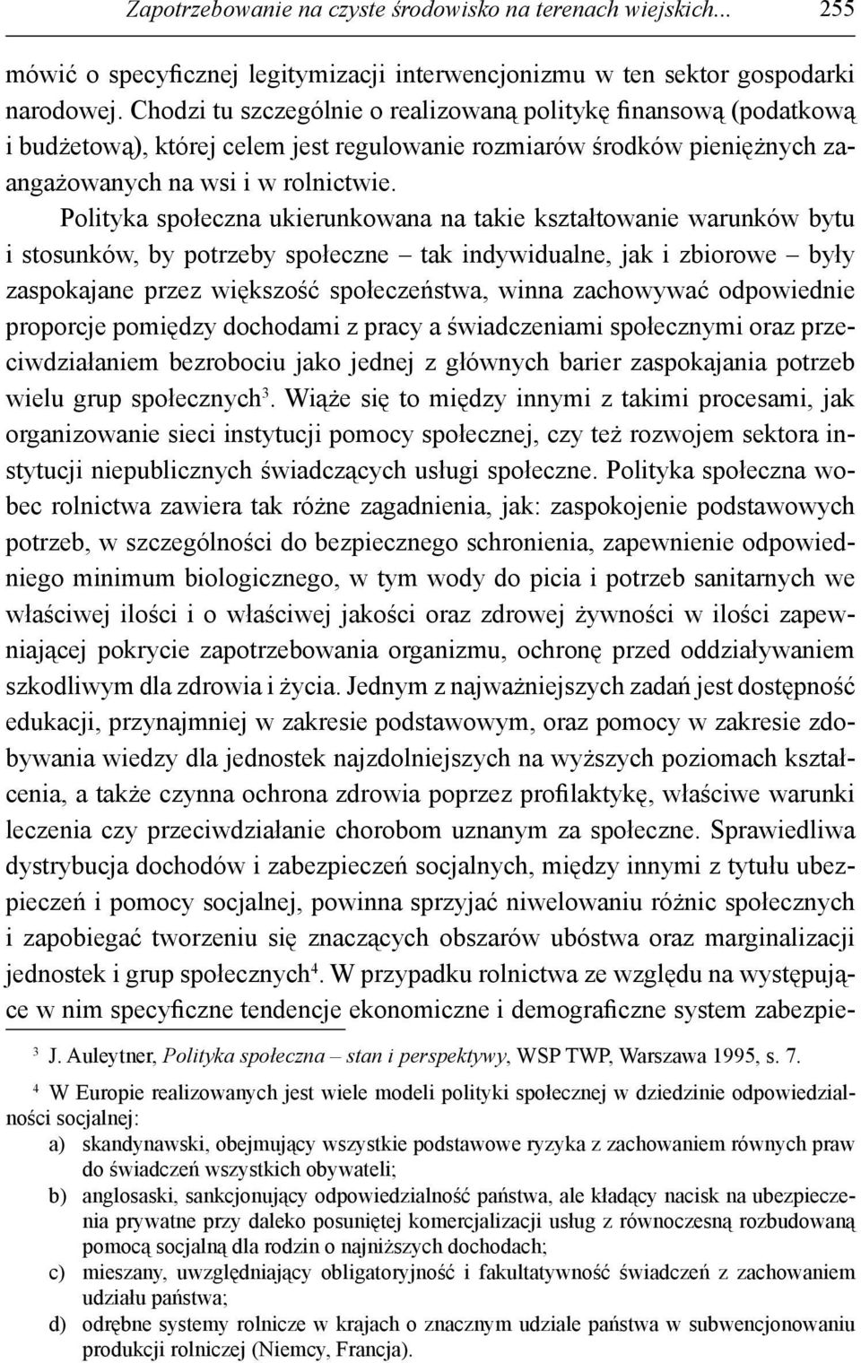 Polityka społeczna ukierunkowana na takie kształtowanie warunków bytu i stosunków, by potrzeby społeczne tak indywidualne, jak i zbiorowe były zaspokajane przez większość społeczeństwa, winna