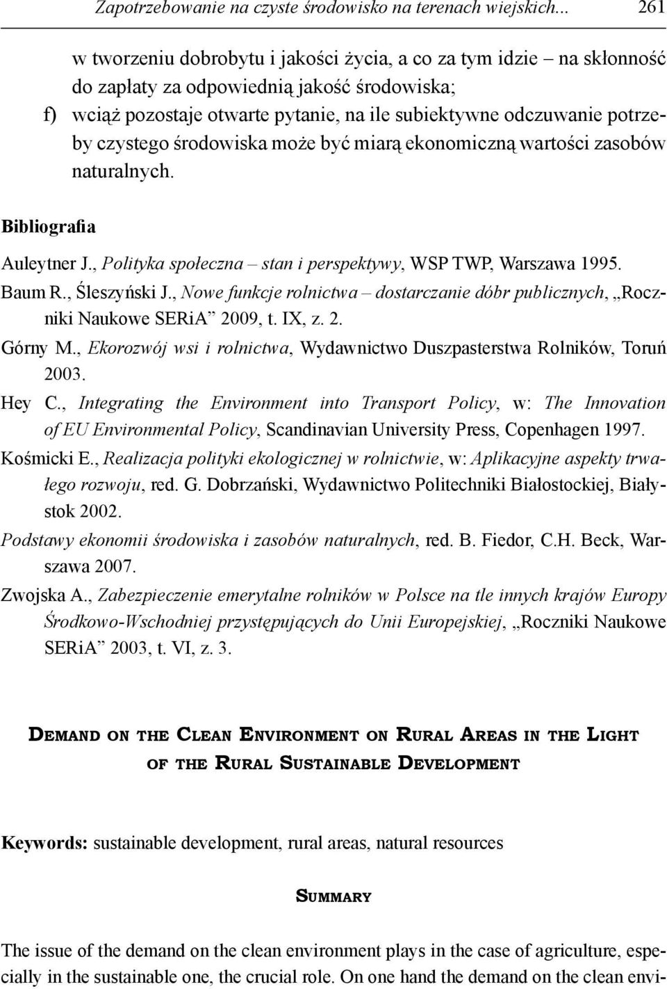 czystego środowiska może być miarą ekonomiczną wartości zasobów naturalnych. Bibliografia Auleytner J., Polityka społeczna stan i perspektywy, WSP TWP, Warszawa 1995. Baum R., Śleszyński J.