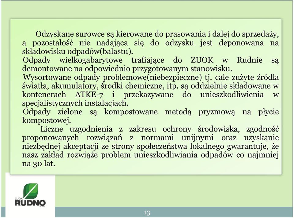 całe zużyte źródła światła, akumulatory, środki chemiczne, itp. są oddzielnie składowane w kontenerach ATKE-7 i przekazywane do unieszkodliwienia w specjalistycznych instalacjach.