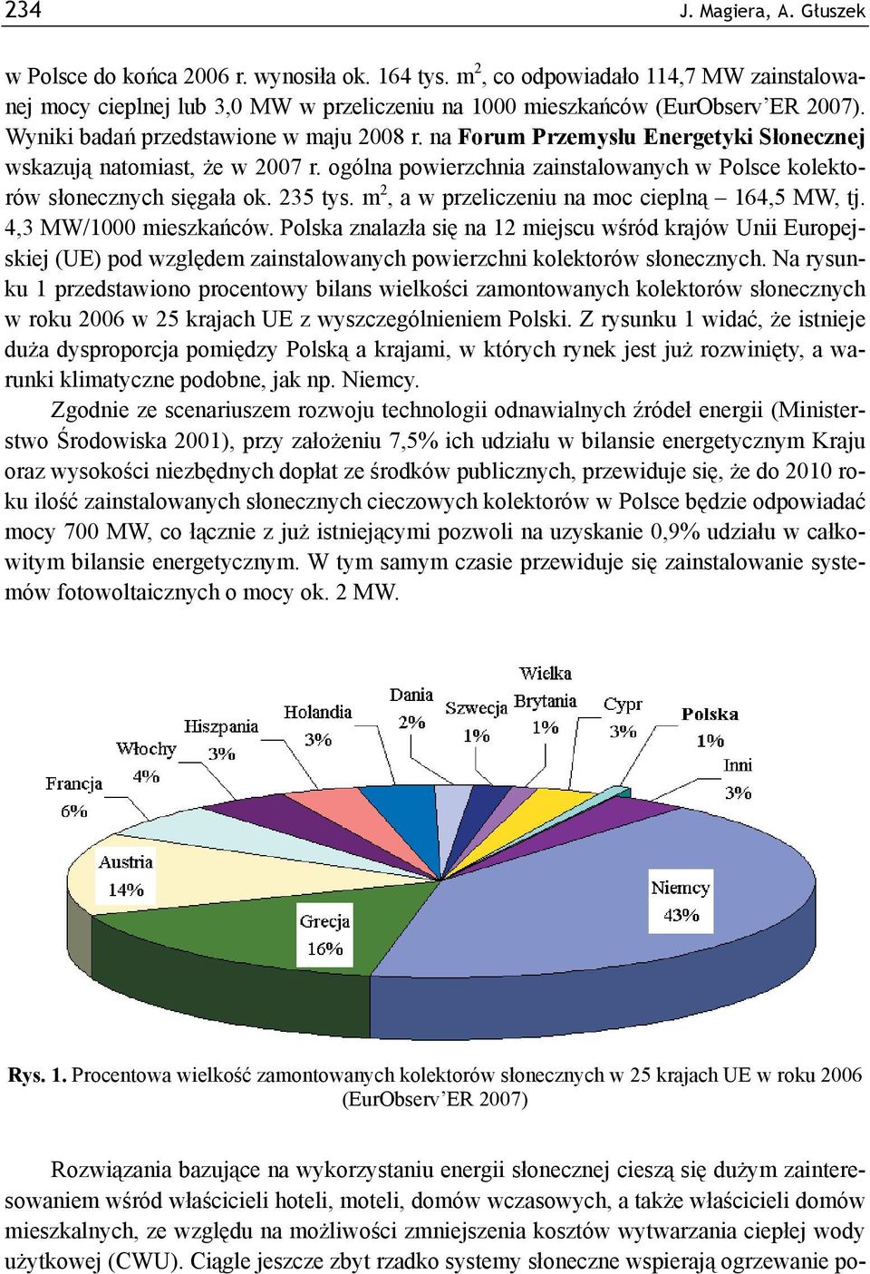 235 tys. m 2, a w przeliczeniu na moc cieplną 164,5 MW, tj. 4,3 MW/1000 mieszkańców.