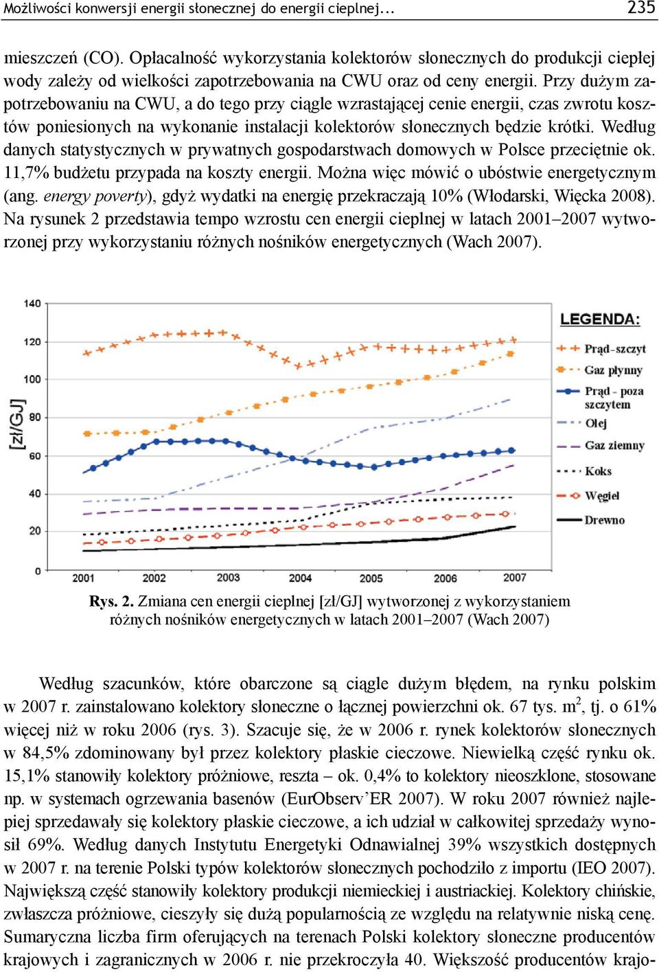 Przy dużym zapotrzebowaniu na CWU, a do tego przy ciągle wzrastającej cenie energii, czas zwrotu kosztów poniesionych na wykonanie instalacji kolektorów słonecznych będzie krótki.