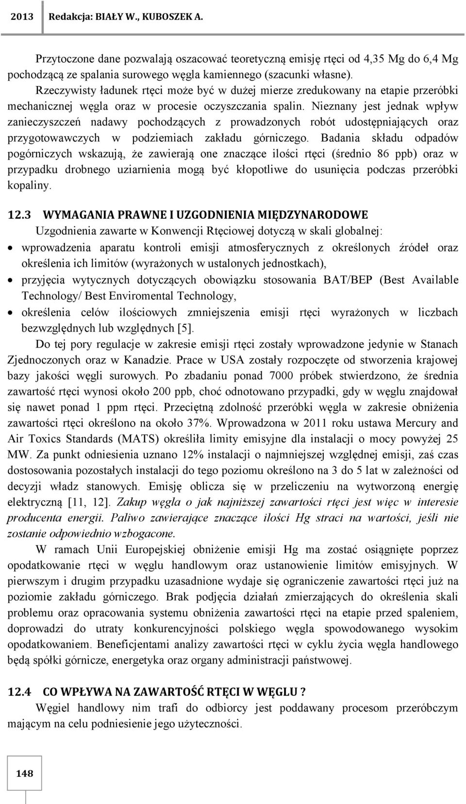 Nieznany jest jednak wpływ zanieczyszczeń nadawy pochodzących z prowadzonych robót udostępniających oraz przygotowawczych w podziemiach zakładu górniczego.
