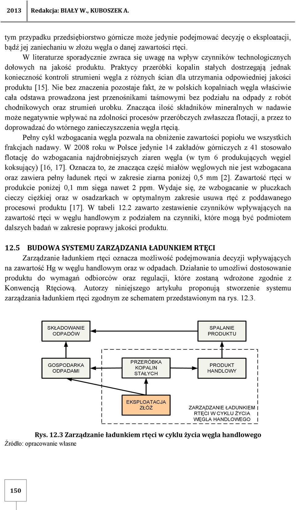 Praktycy przeróbki kopalin stałych dostrzegają jednak konieczność kontroli strumieni węgla z różnych ścian dla utrzymania odpowiedniej jakości produktu [15].