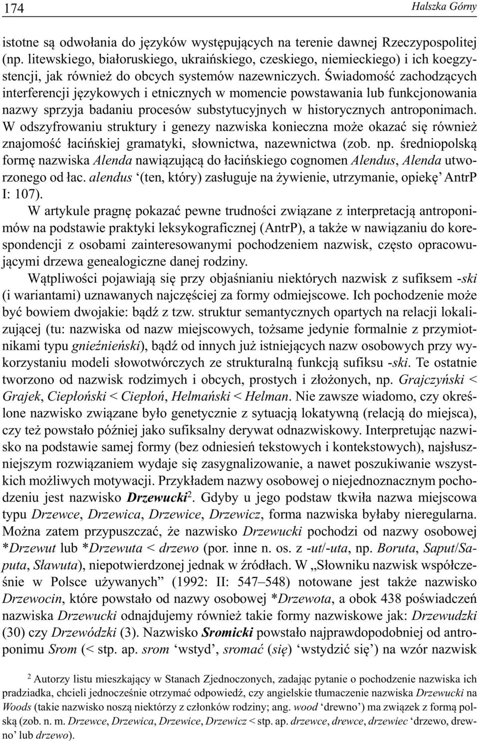 Świadomość zachodzących interferencji językowych i etnicznych w momencie powstawania lub funkcjonowania nazwy sprzyja badaniu procesów substytucyjnych w historycznych antroponimach.