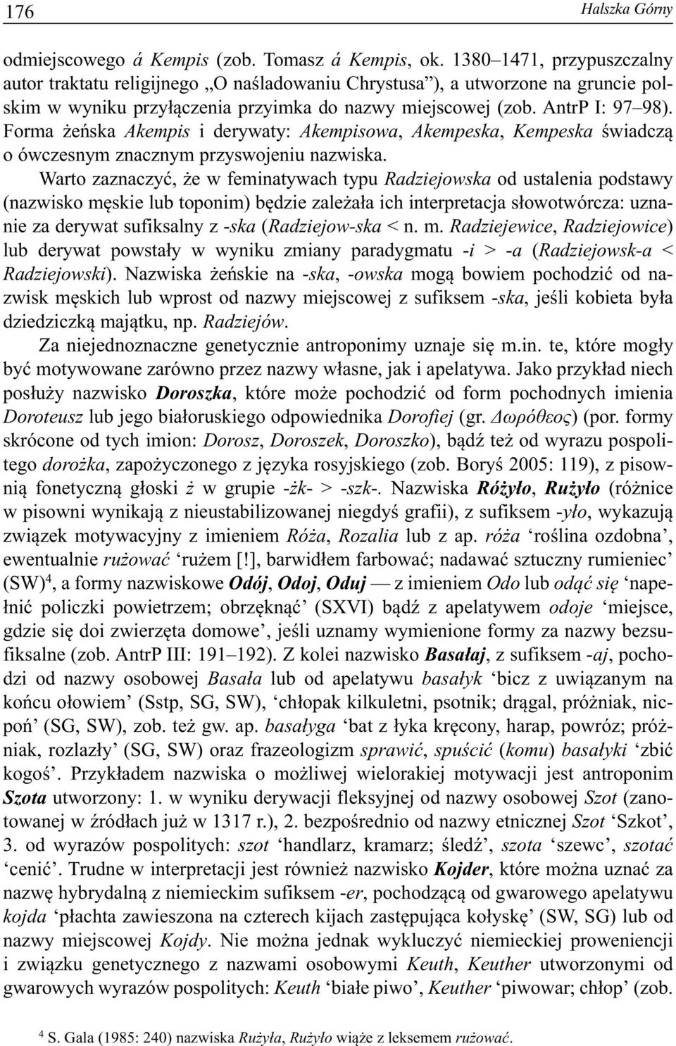 Forma żeńska Akempis i derywaty: Akempisowa, Akempeska, Kempeska świadczą o ów czesnym znacznym przyswojeniu nazwiska.