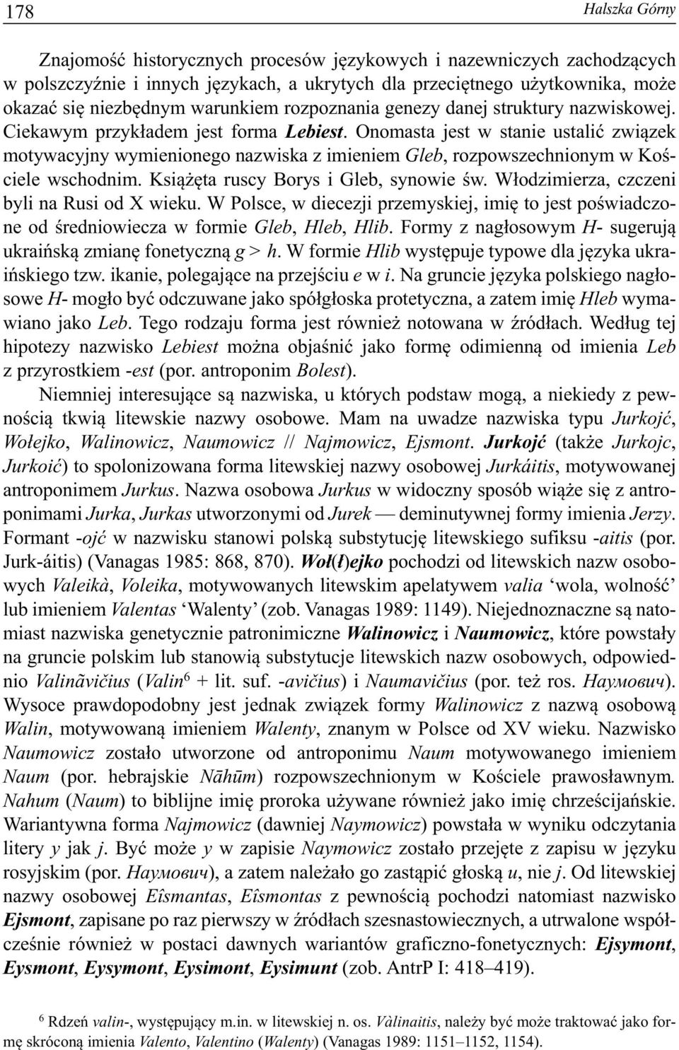 Onomasta jest w stanie ustalić związek motywacyjny wymienionego nazwiska z imieniem Gleb, rozpowszechnionym w Koś - ciele wschodnim. Książęta ruscy Borys i Gleb, synowie św.