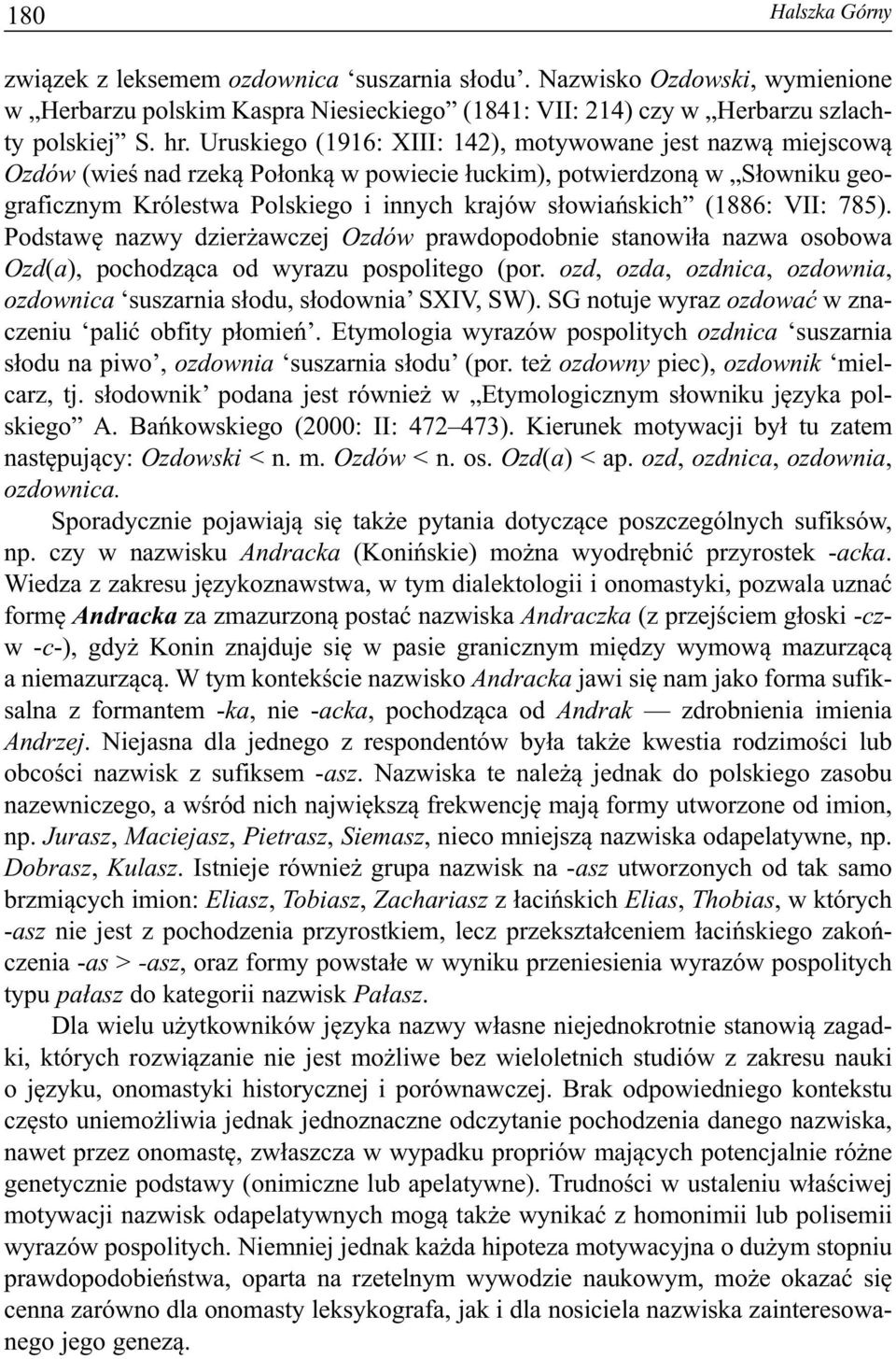 (1886: VII: 785). Podstawę nazwy dzierżawczej Ozdów prawdopodobnie stanowiła nazwa osobowa Ozd(a), pochodząca od wyrazu pospolitego (por.