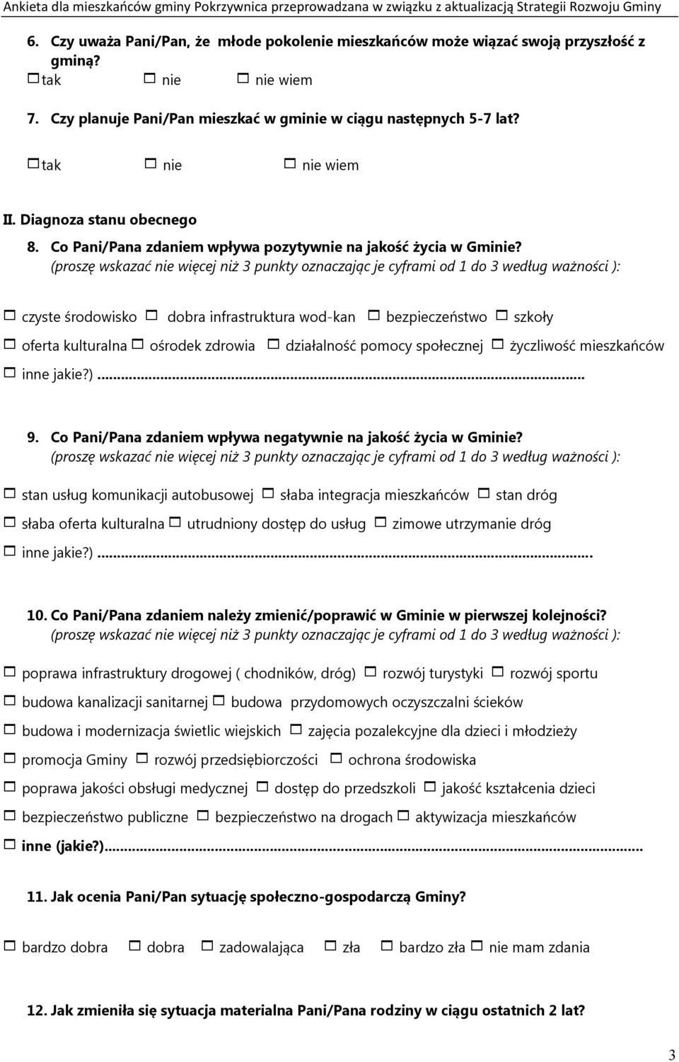 (proszę wskazać nie więcej niż 3 punkty oznaczając je cyframi od 1 do 3 według ważności ): czyste środowisko dobra infrastruktura wod-kan bezpieczeństwo szkoły oferta kulturalna ośrodek zdrowia