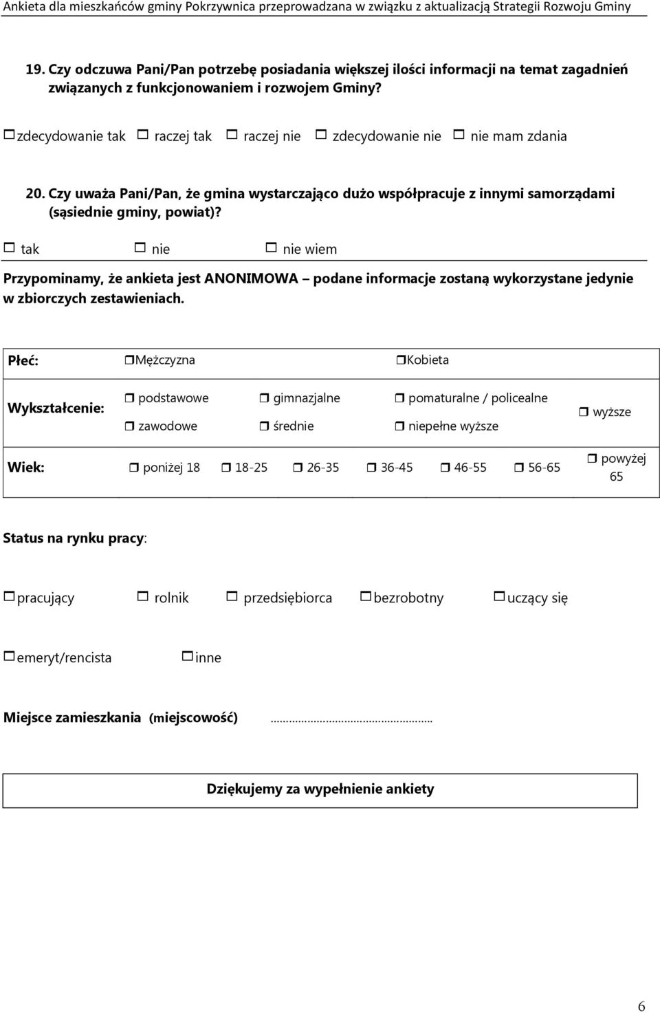 tak nie nie wiem Przypominamy, że ankieta jest ANONIMOWA podane informacje zostaną wykorzystane jedynie w zbiorczych zestawieniach.