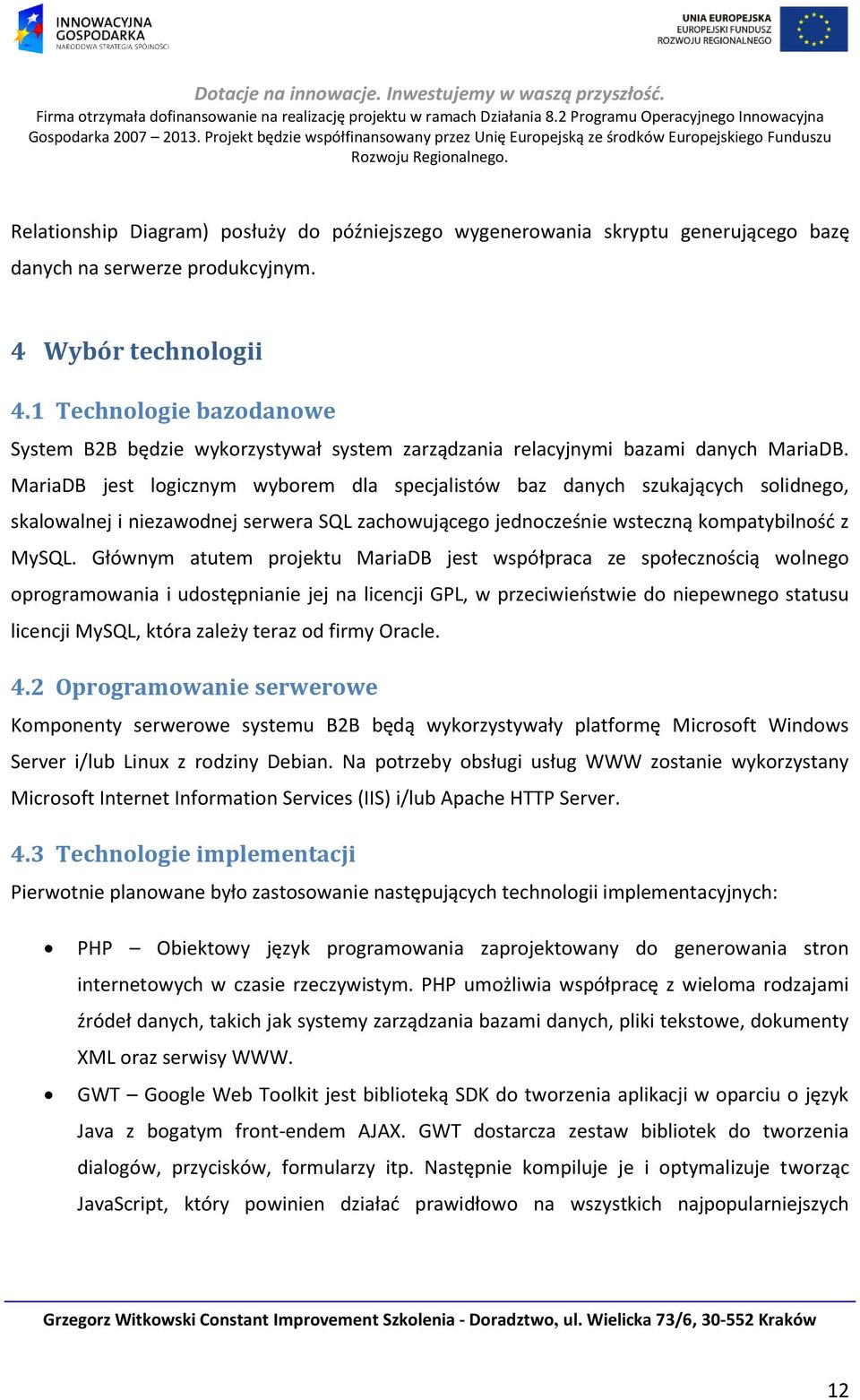 MariaDB jest logicznym wyborem dla specjalistów baz danych szukających solidnego, skalowalnej i niezawodnej serwera SQL zachowującego jednocześnie wsteczną kompatybilność z MySQL.