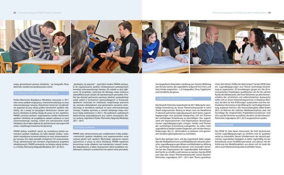 4 Edukacja na rzecz zrównoważonego rozwoju Polsko-Niemiecka Współpraca Młodzieży otworzyła w 2011 roku nowy rozdział swojej pracy, mianowicie edukację na rzecz zrównoważonego rozwoju.