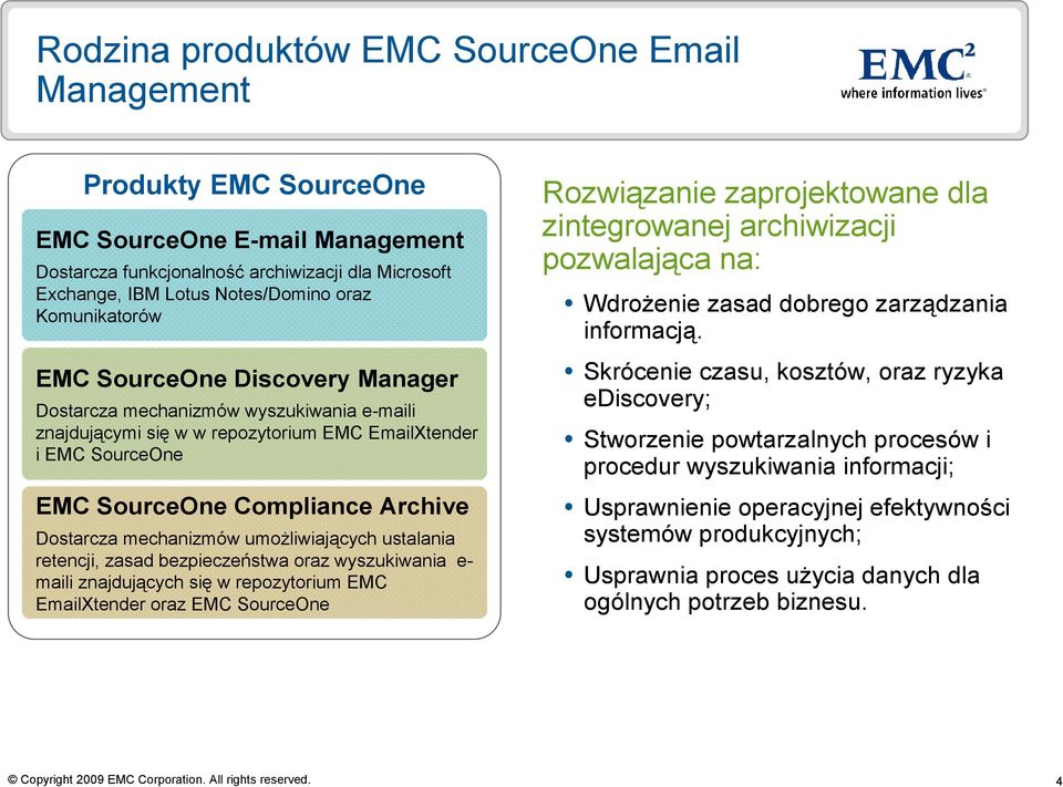 mechanizmów umoŝliwiających ustalania retencji, zasad bezpieczeństwa oraz wyszukiwania e- maili znajdujących się w repozytorium EMC EmailXtender oraz EMC SourceOne Rozwiązanie zaprojektowane dla