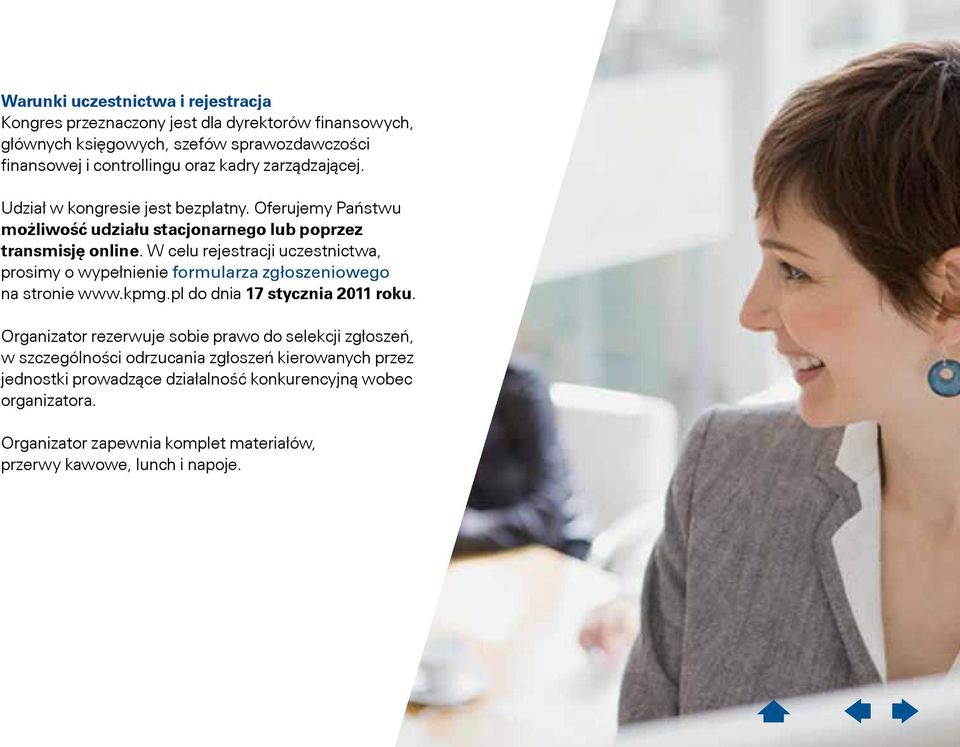 W celu rejestracji uczestnictwa, prosimy o wypełnienie formularza zgłoszeniowego na stronie www.kpmg.pl do dnia 17 stycznia 2011 roku.
