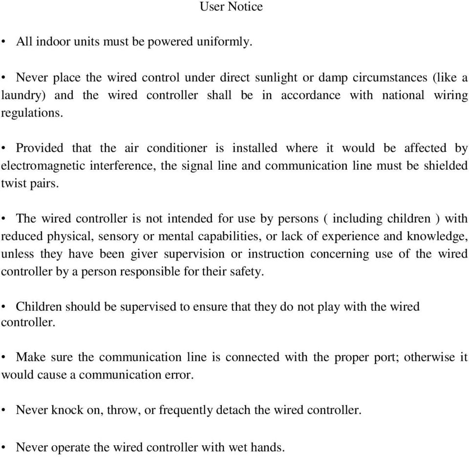 Provided that the air conditioner is installed where it would be affected by electromagnetic interference, the signal line and communication line must be shielded twist pairs.