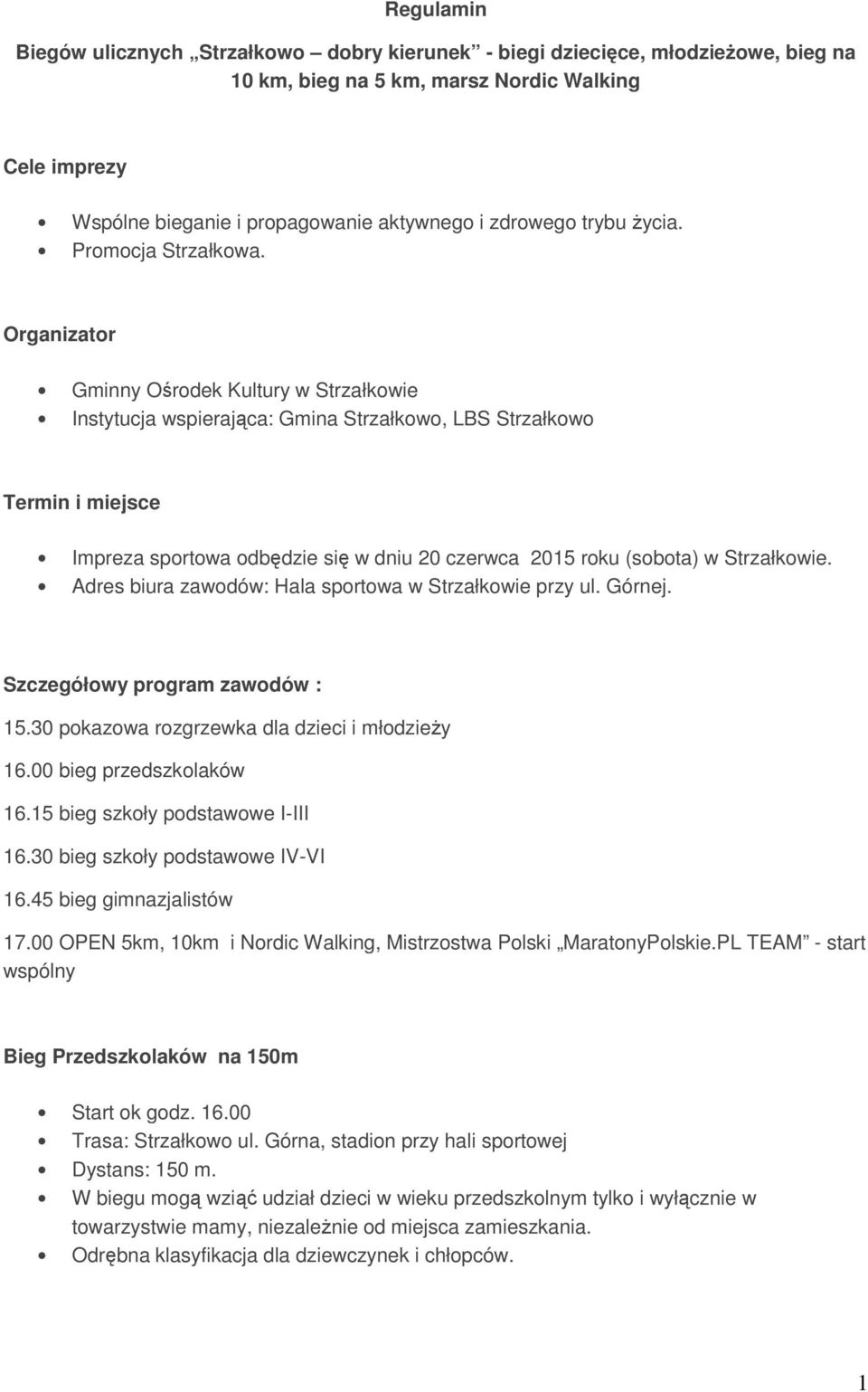 Organizator Gminny Ośrodek Kultury w Strzałkowie Instytucja wspierająca: Gmina Strzałkowo, LBS Strzałkowo Termin i miejsce Impreza sportowa odbędzie się w dniu 20 czerwca 2015 roku (sobota) w