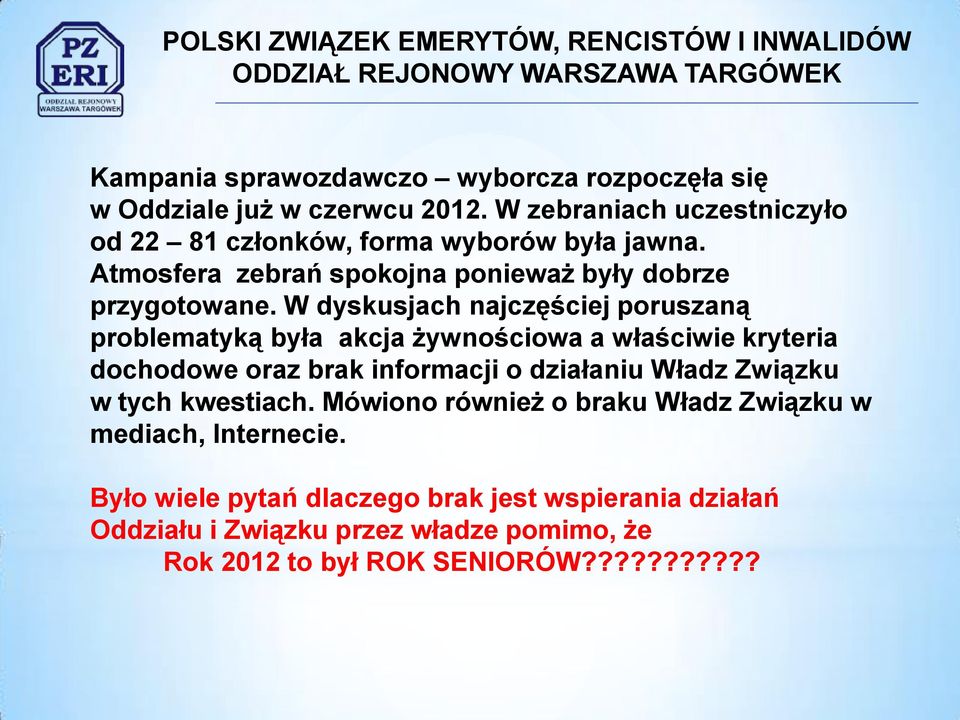 W dyskusjach najczęściej poruszaną problematyką była akcja żywnościowa a właściwie kryteria dochodowe oraz brak informacji o działaniu Władz