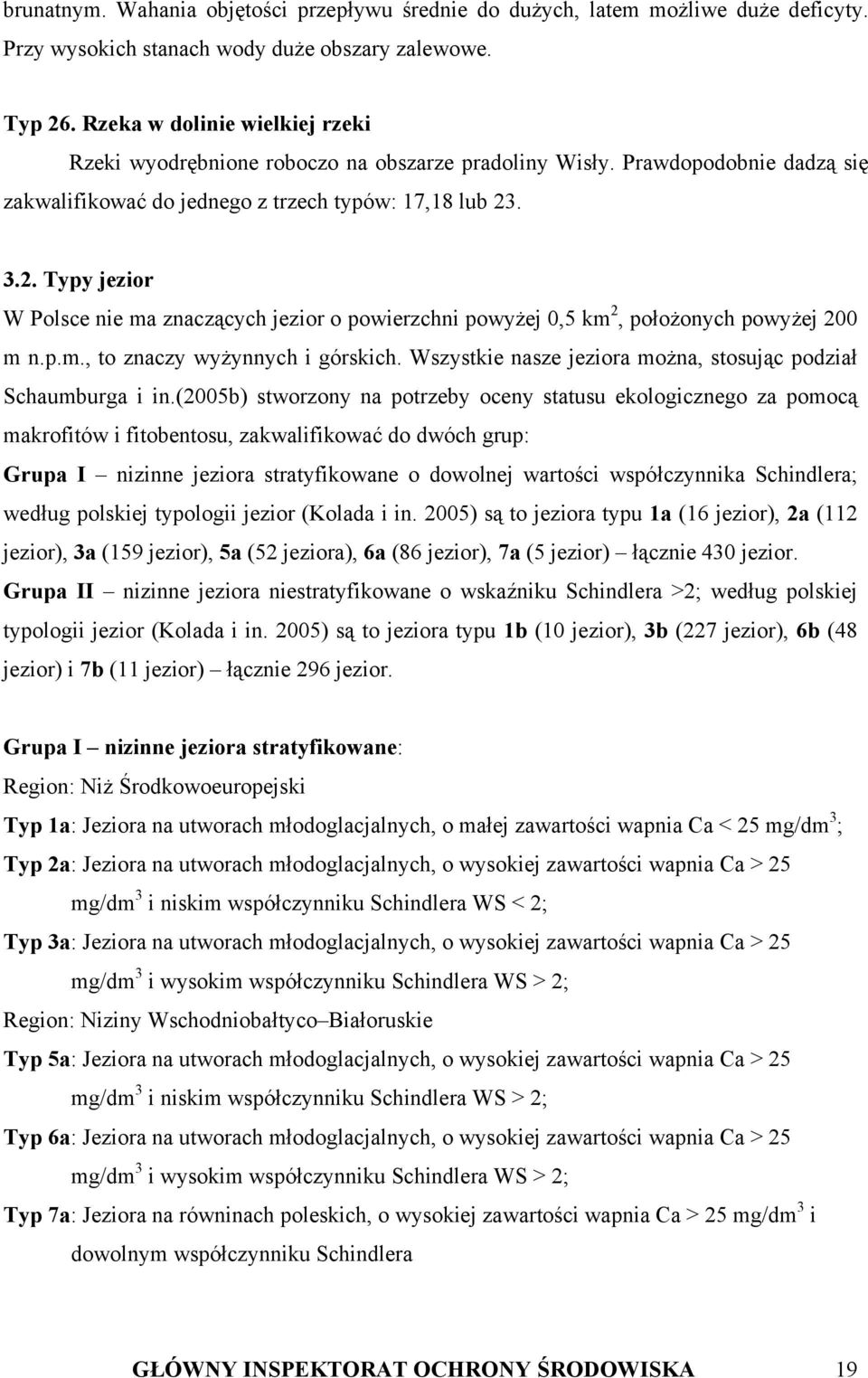 . 3.2. Typy jezior W Polsce nie ma znaczących jezior o powierzchni powyżej 0,5 km 2, położonych powyżej 200 m n.p.m., to znaczy wyżynnych i górskich.