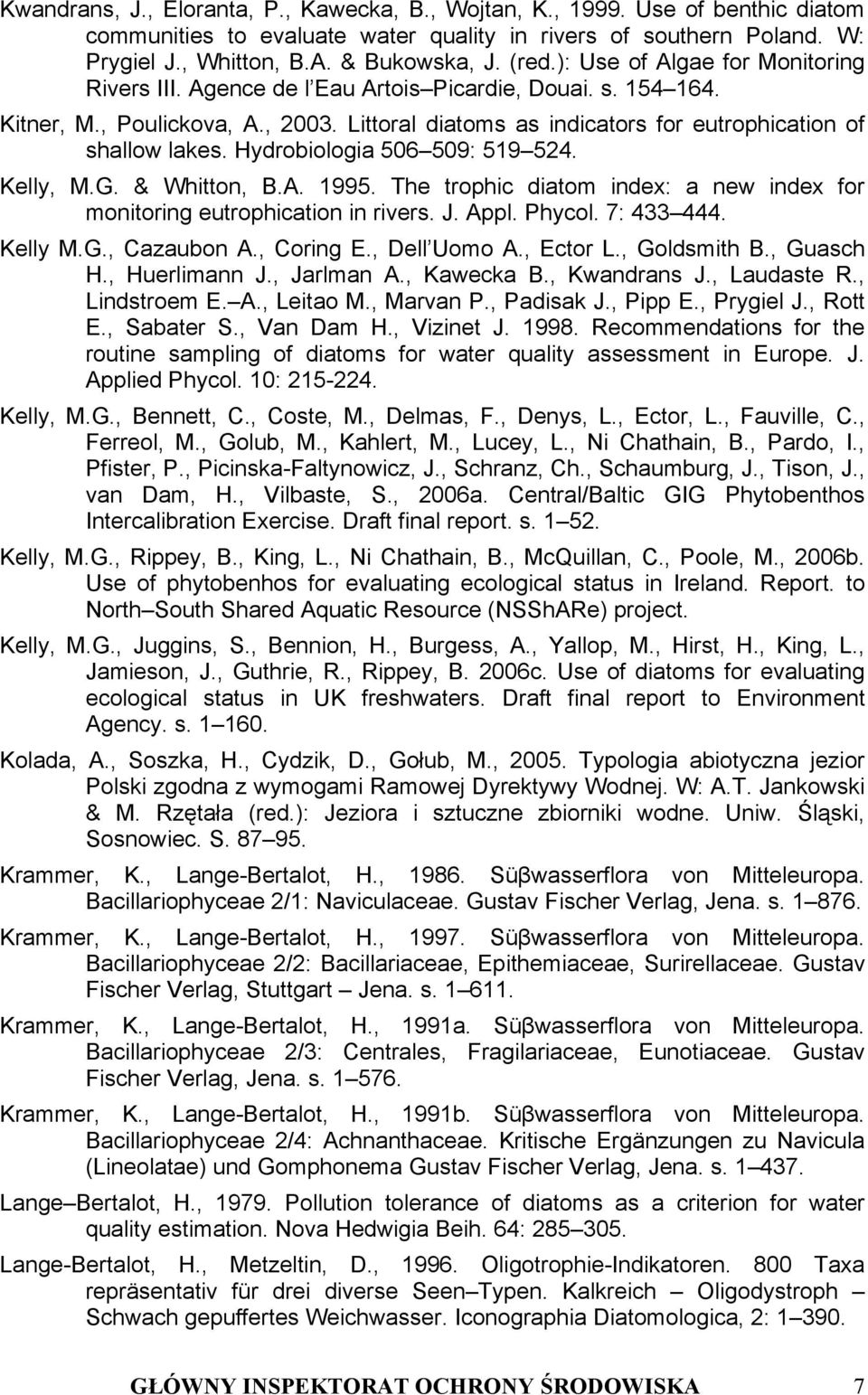 Hydrobiologia 506 509: 519 524. Kelly, M.G. & Whitton, B.A. 1995. The trophic diatom index: a new index for monitoring eutrophication in rivers. J. Appl. Phycol. 7: 433 444. Kelly M.G., Cazaubon A.