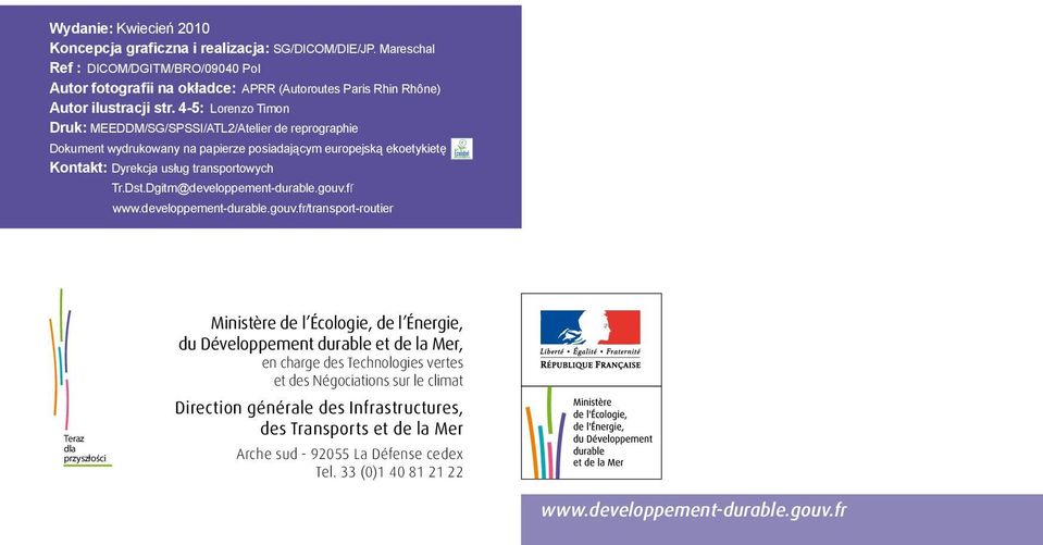 4-5: Lorenzo Timon Druk: MEEDDM/SG/SPSSI/ATL2/Atelier de reprographie dokument wydrukowany na papierze posiadającym europejską ekoetykietę Kontakt: Dyrekcja usług transportowych Tr.Dst.