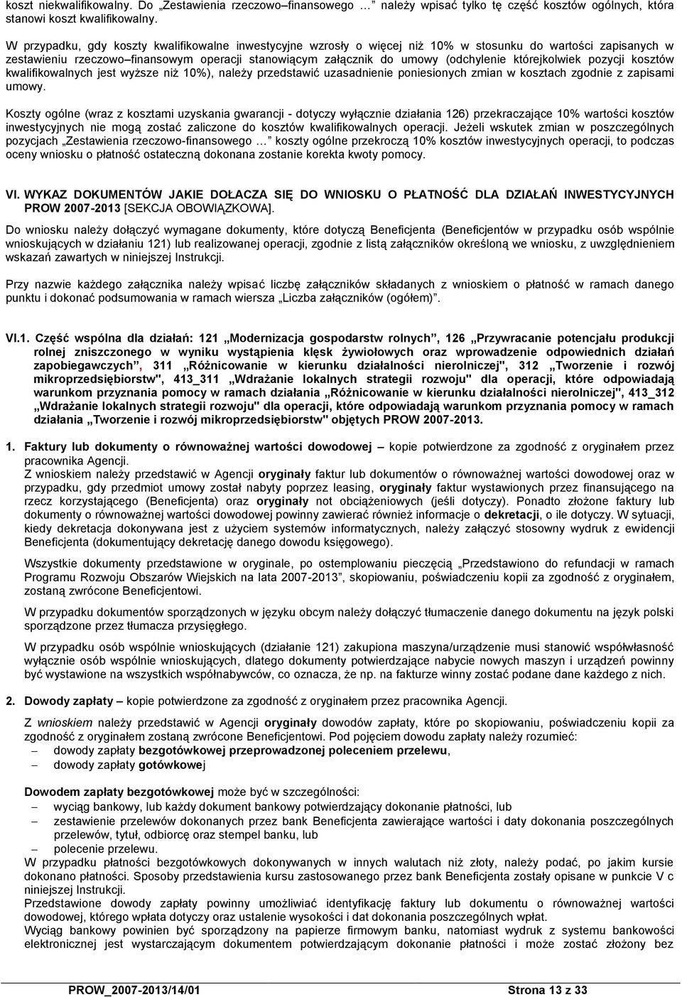 którejkolwiek pozycji kosztów kwalifikowalnych jest wyższe niż 10%), należy przedstawić uzasadnienie poniesionych zmian w kosztach zgodnie z zapisami umowy.