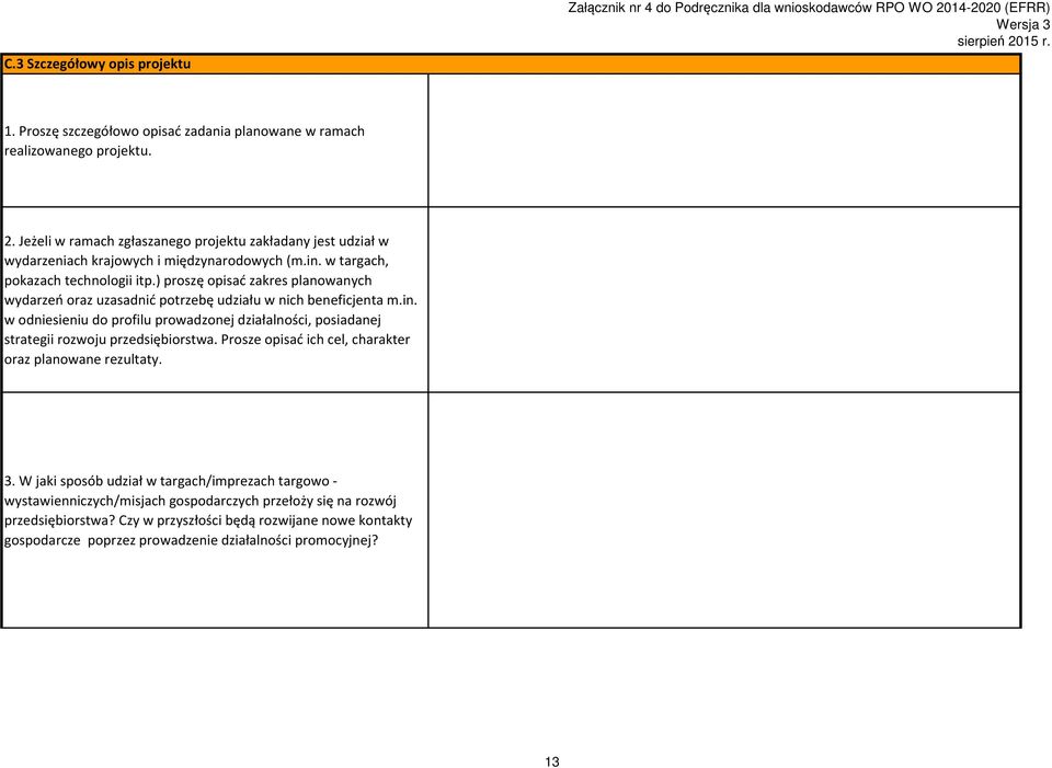 Prosze opisać ich cel, charakter oraz planowane rezultaty. 3. W jaki sposób udział w targach/imprezach targowo - wystawienniczych/misjach gospodarczych przełoży się na rozwój przedsiębiorstwa?