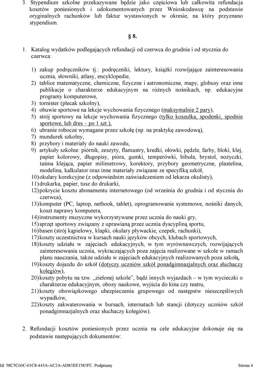 : podręczniki, lektury, książki rozwijające zainteresowania ucznia, słowniki, atlasy, encyklopedie, 2) tablice matematyczne, chemiczne, fizyczne i astronomiczne, mapy, globusy oraz inne publikacje o