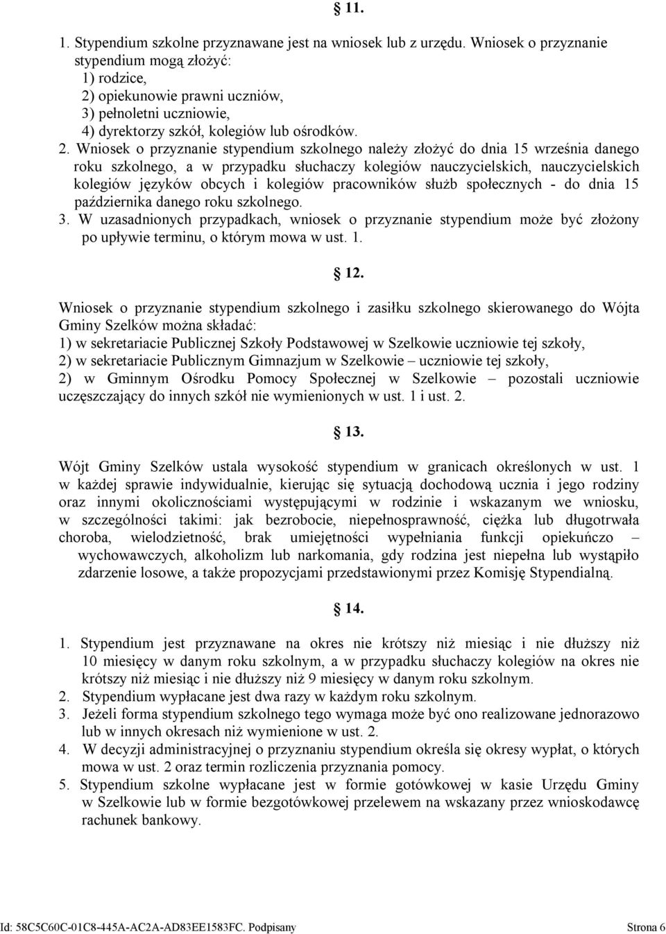 opiekunowie prawni uczniów, 3) pełnoletni uczniowie, 4) dyrektorzy szkół, kolegiów lub ośrodków. 2.