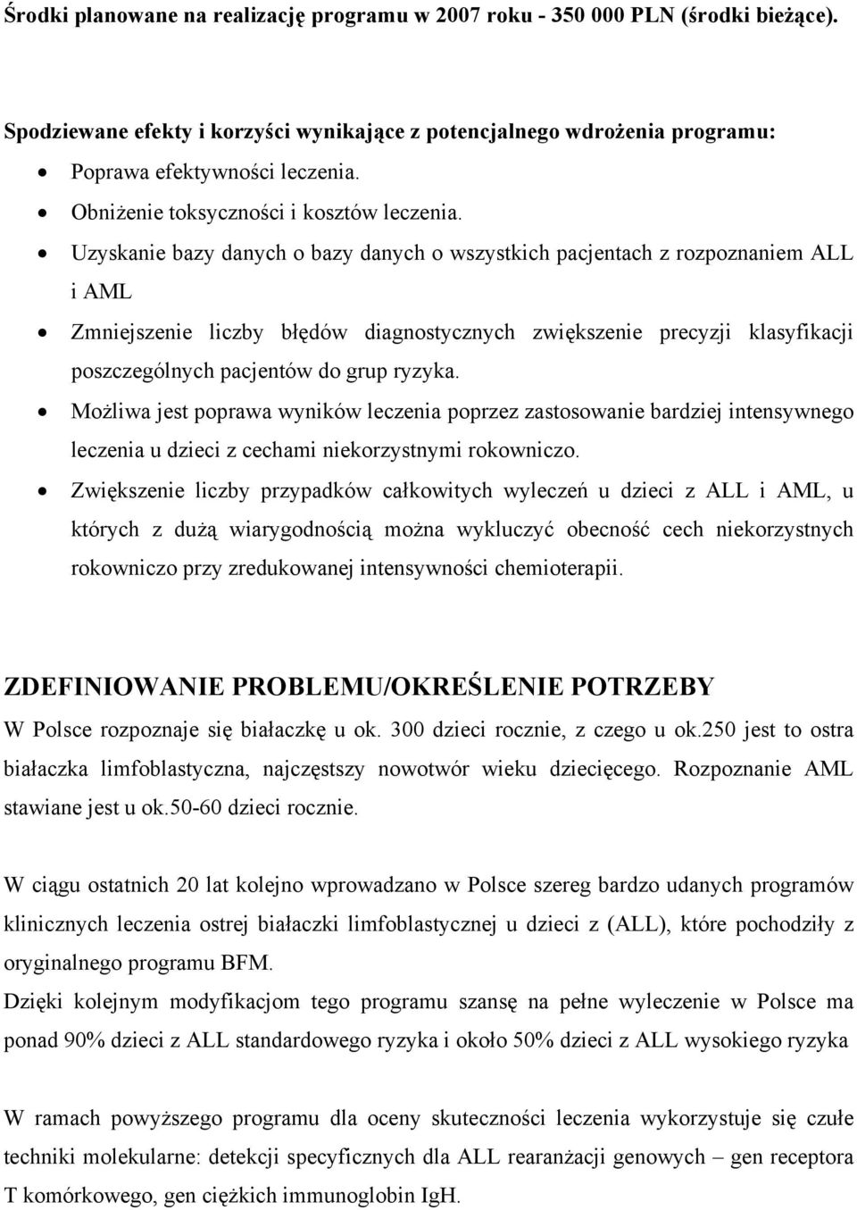 Uzyskanie bazy danych o bazy danych o wszystkich pacjentach z rozpoznaniem ALL i AML Zmniejszenie liczby błędów diagnostycznych zwiększenie precyzji klasyfikacji poszczególnych pacjentów do grup