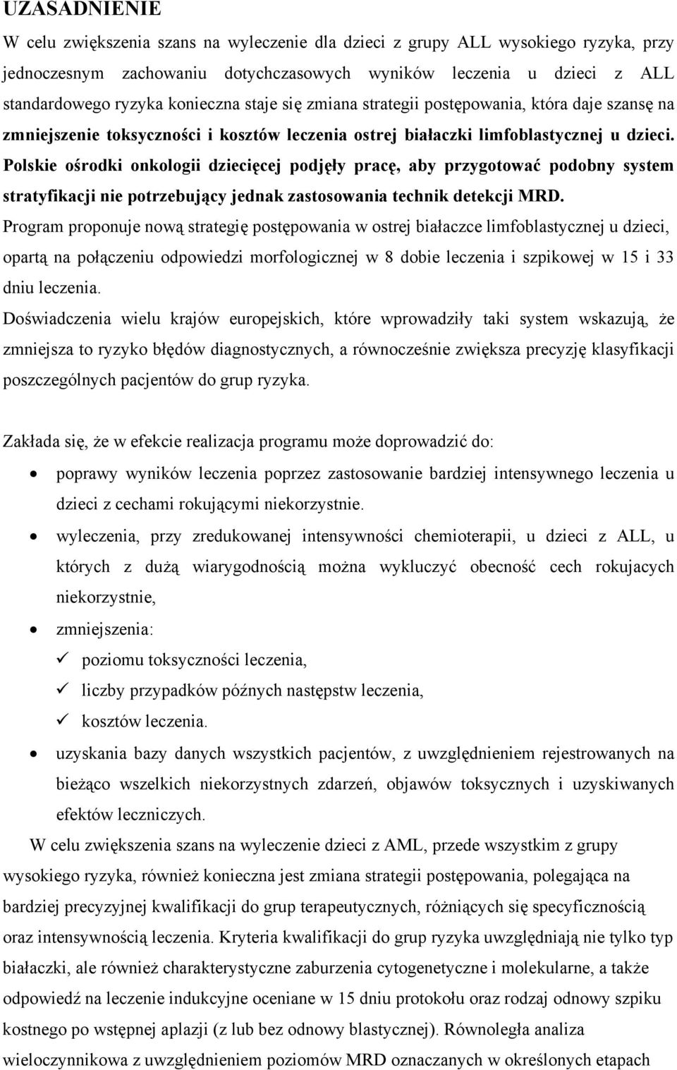 Polskie ośrodki onkologii dziecięcej podjęły pracę, aby przygotować podobny system stratyfikacji nie potrzebujący jednak zastosowania technik detekcji MRD.