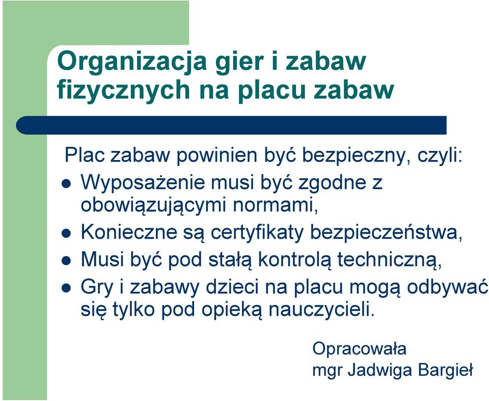 są certyfikaty bezpieczeństwa, Musi być pod stałą kontrolą techniczną, Gry i zabawy